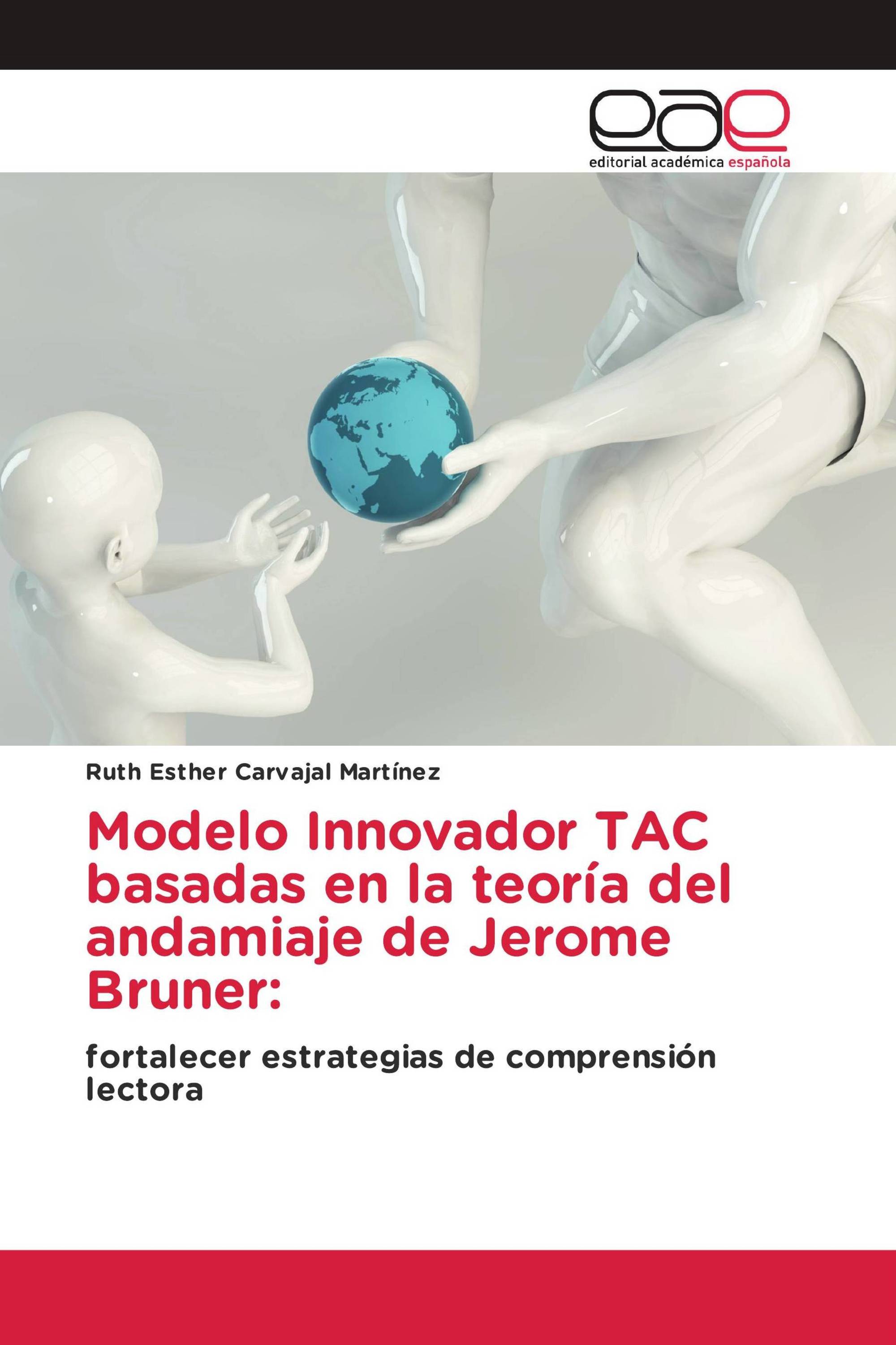 Modelo Innovador TAC basadas en la teoría del andamiaje de Jerome Bruner: /  978-620-3-88217-9 / 9786203882179 / 6203882178