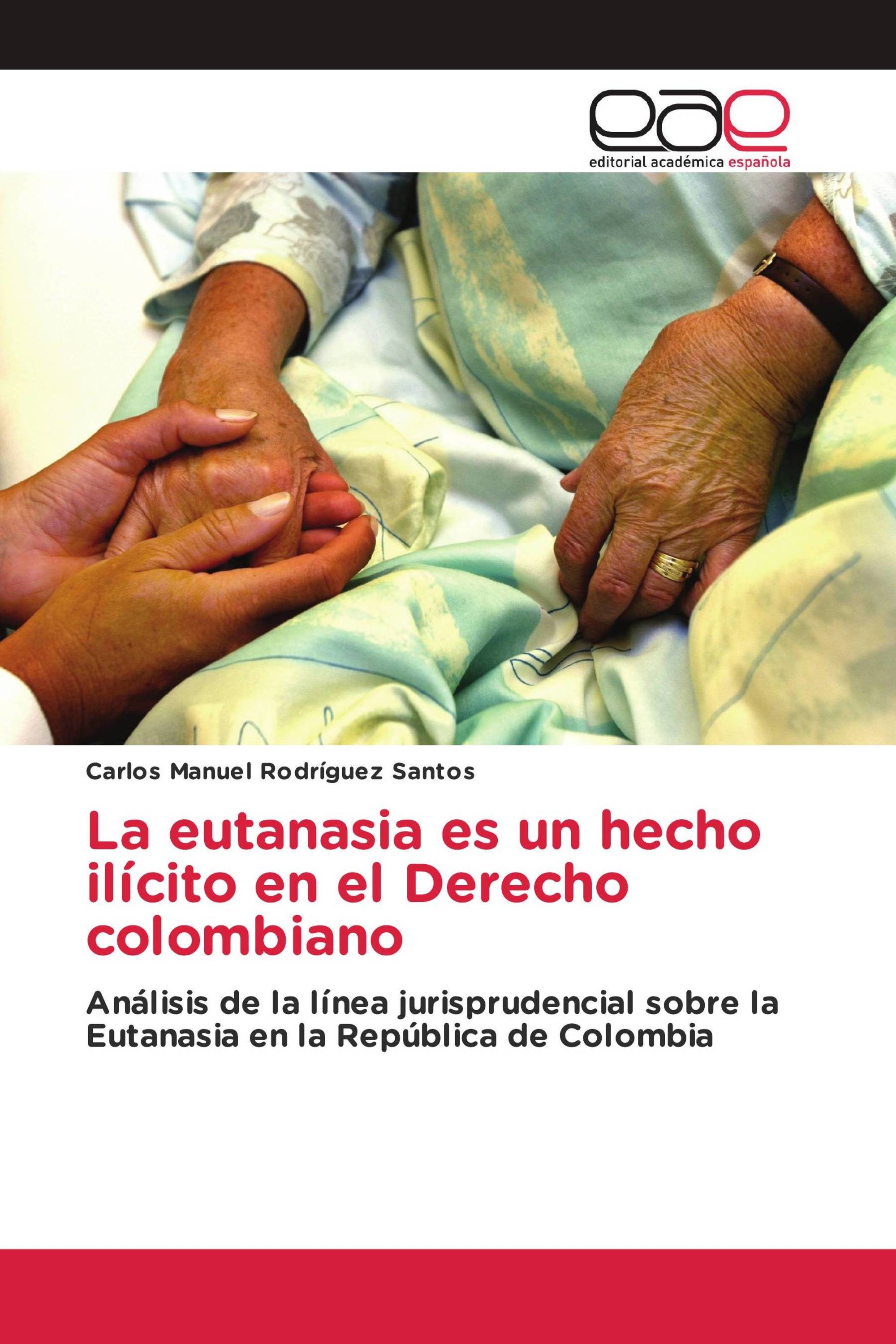 La eutanasia es un hecho ilícito en el Derecho colombiano