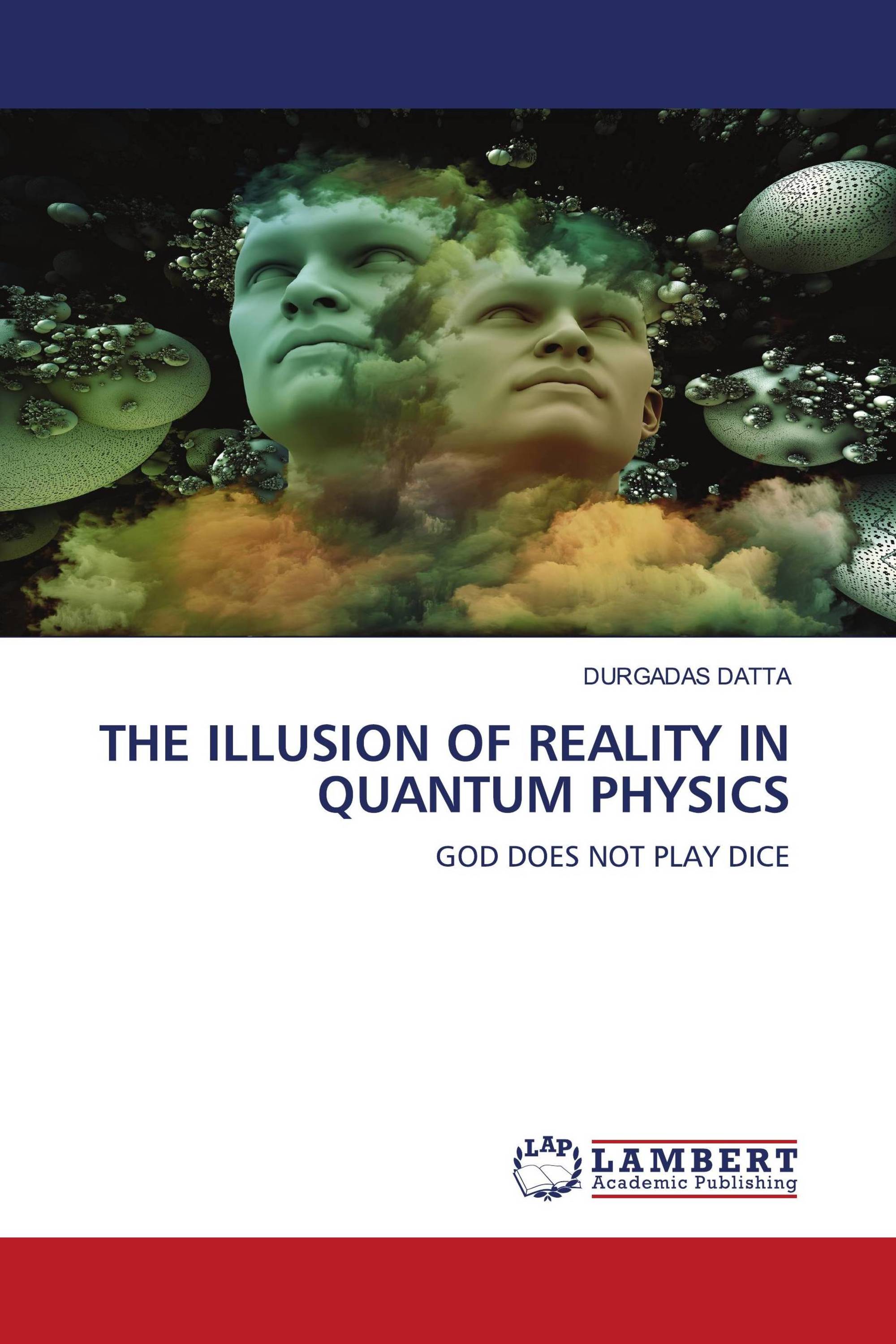 THE ILLUSION OF REALITY IN QUANTUM PHYSICS