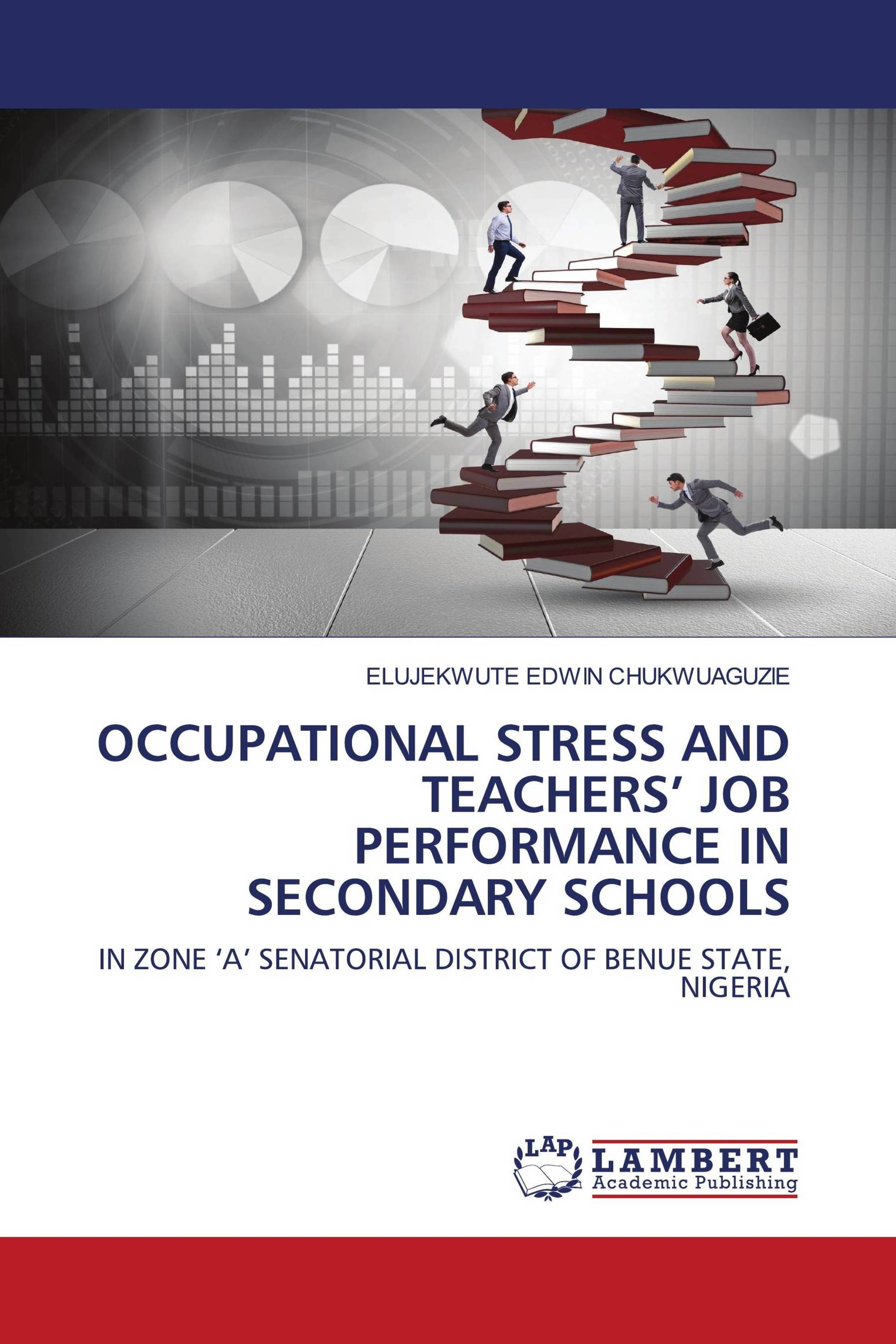 OCCUPATIONAL STRESS AND TEACHERS’ JOB PERFORMANCE IN SECONDARY SCHOOLS