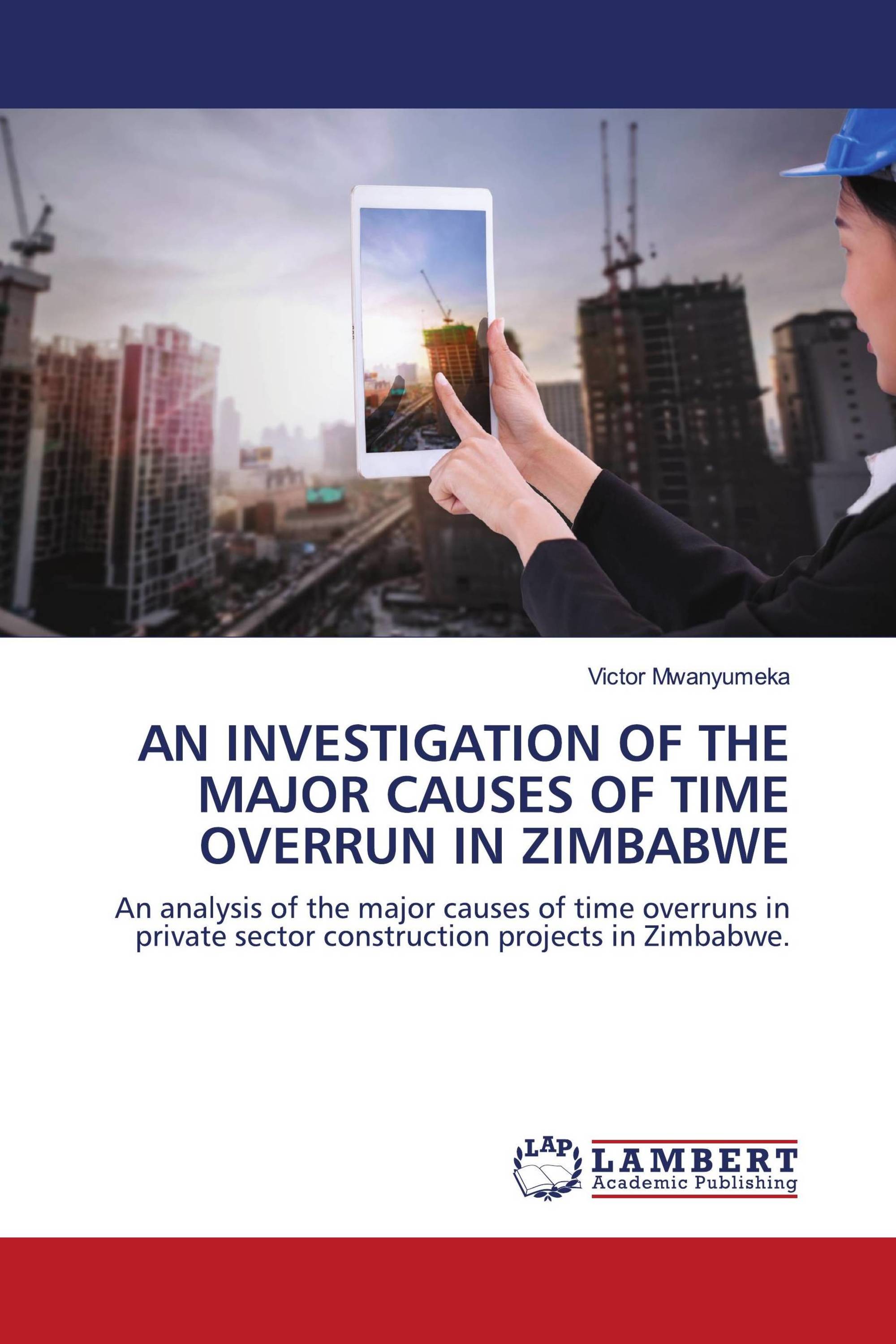 AN INVESTIGATION OF THE MAJOR CAUSES OF TIME OVERRUN IN ZIMBABWE