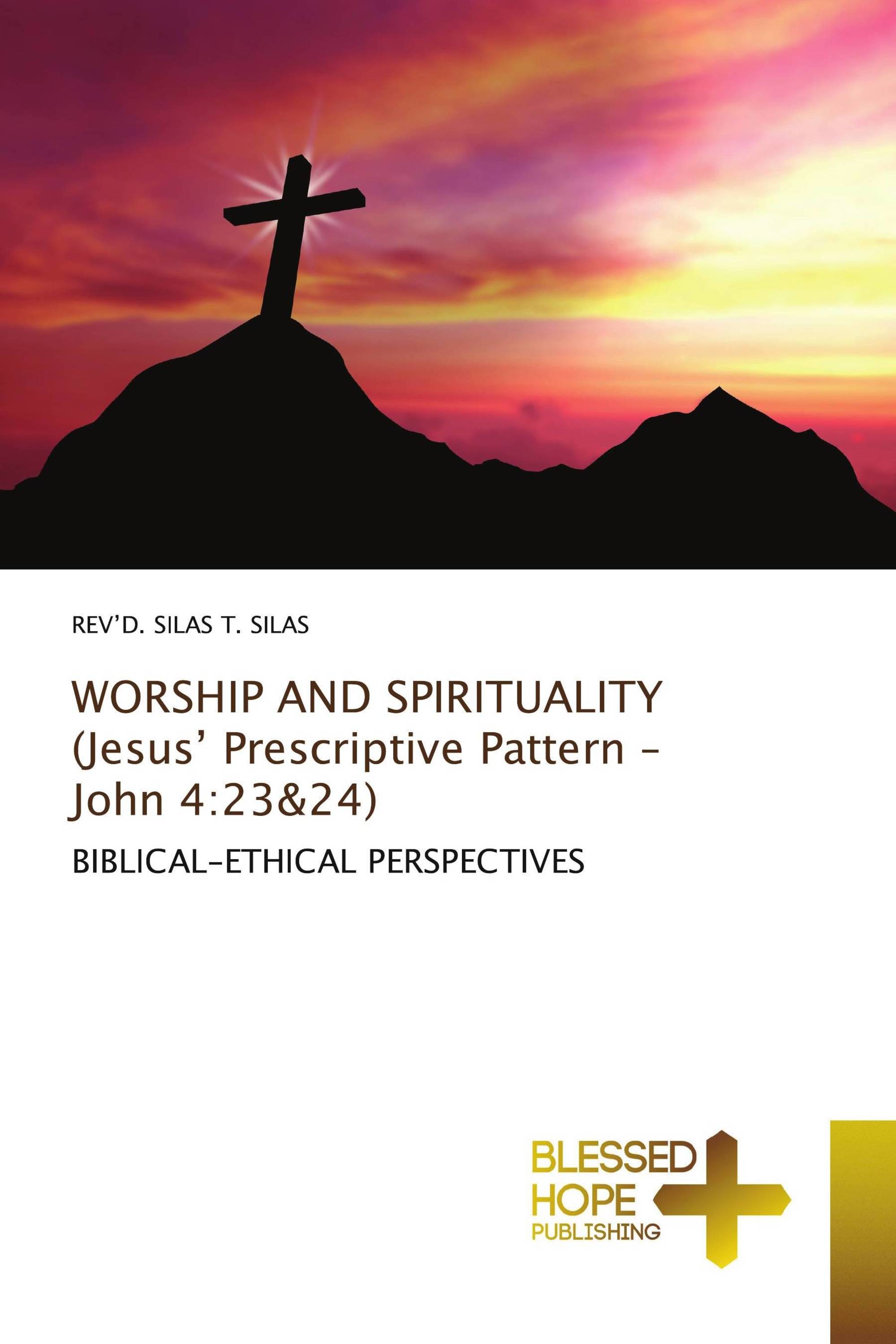 WORSHIP AND SPIRITUALITY (Jesus’ Prescriptive Pattern – John 4:23&24)