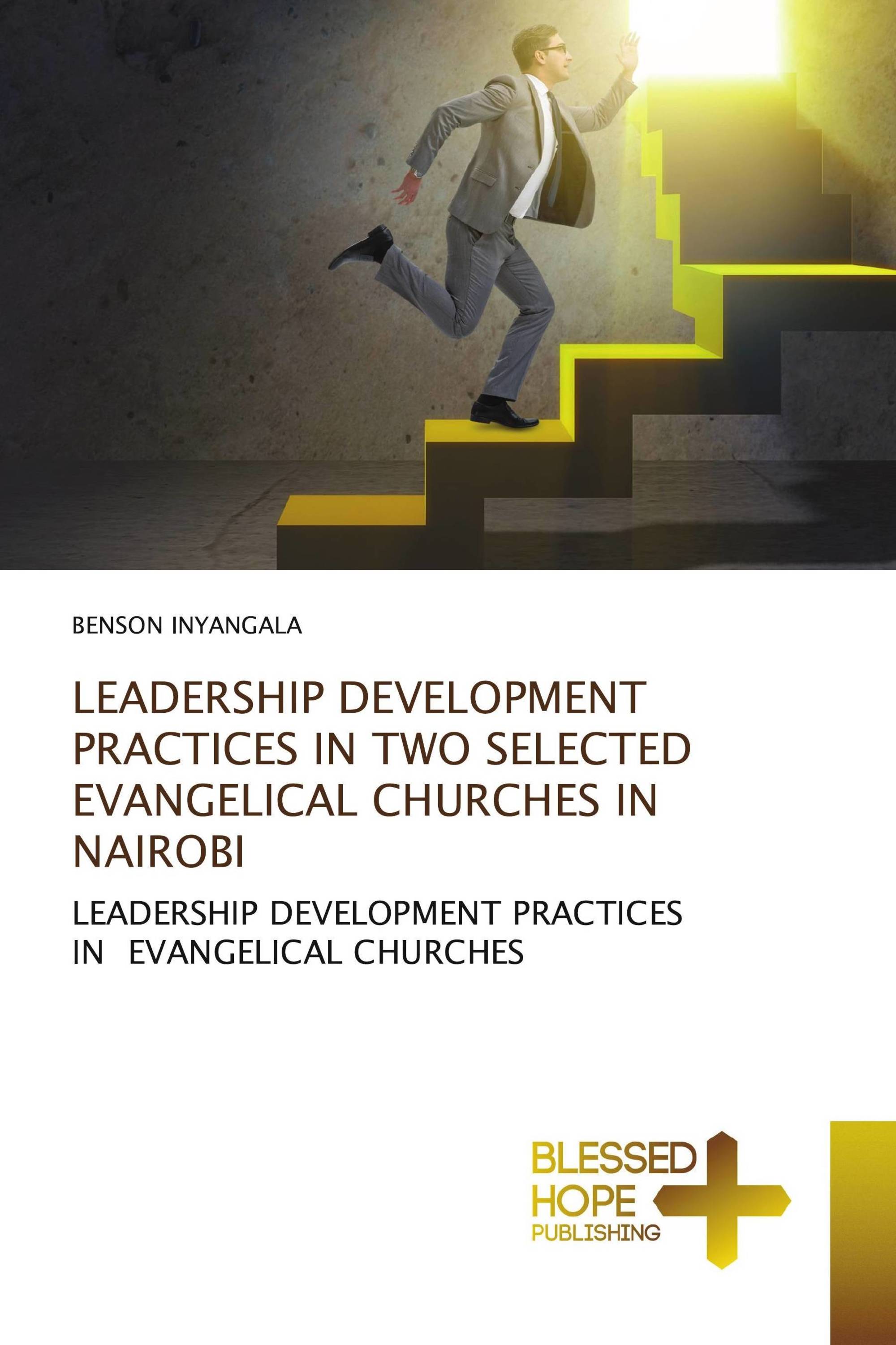 LEADERSHIP DEVELOPMENT PRACTICES IN TWO SELECTED EVANGELICAL CHURCHES IN NAIROBI