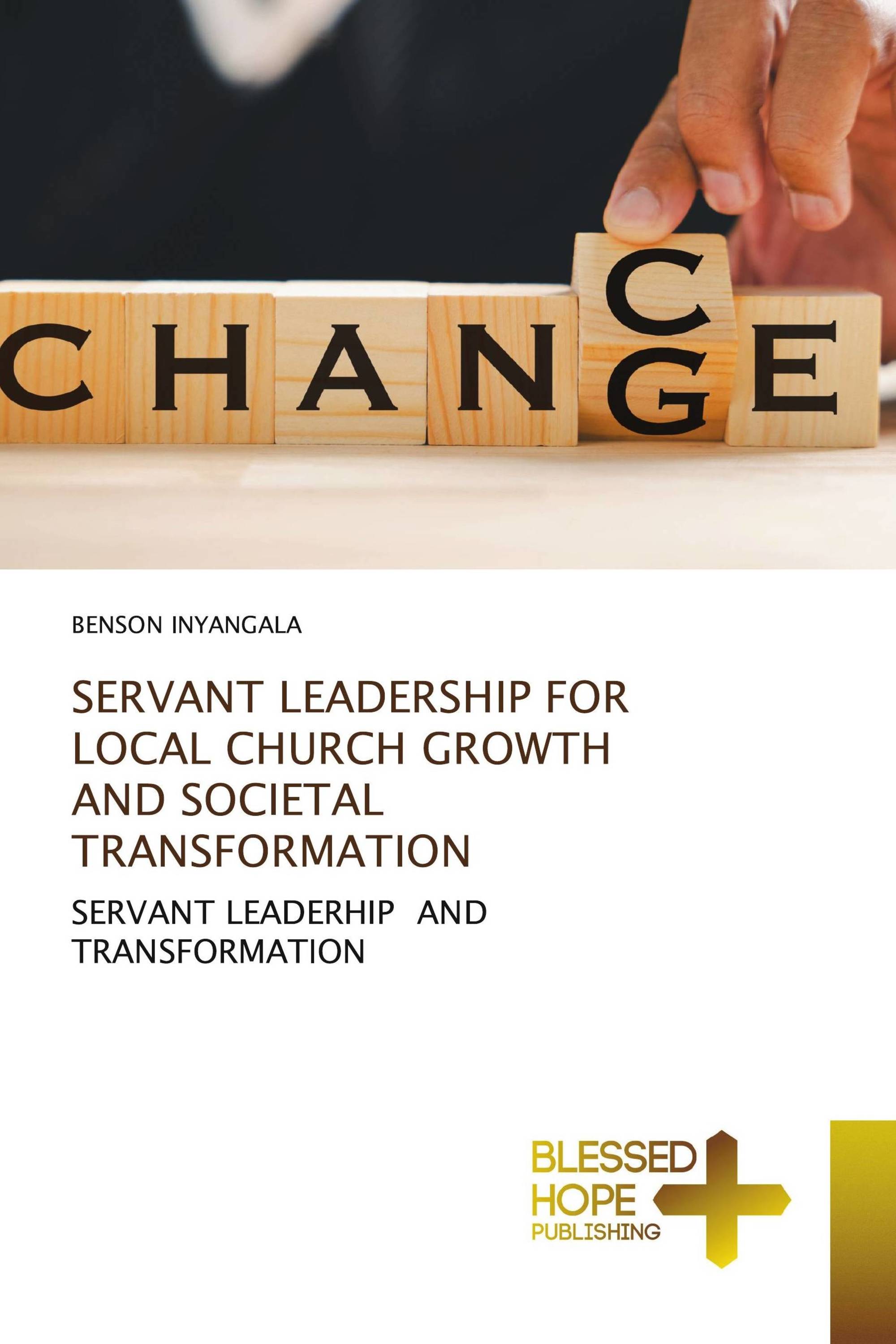 SERVANT LEADERSHIP FOR LOCAL CHURCH GROWTH AND SOCIETAL TRANSFORMATION