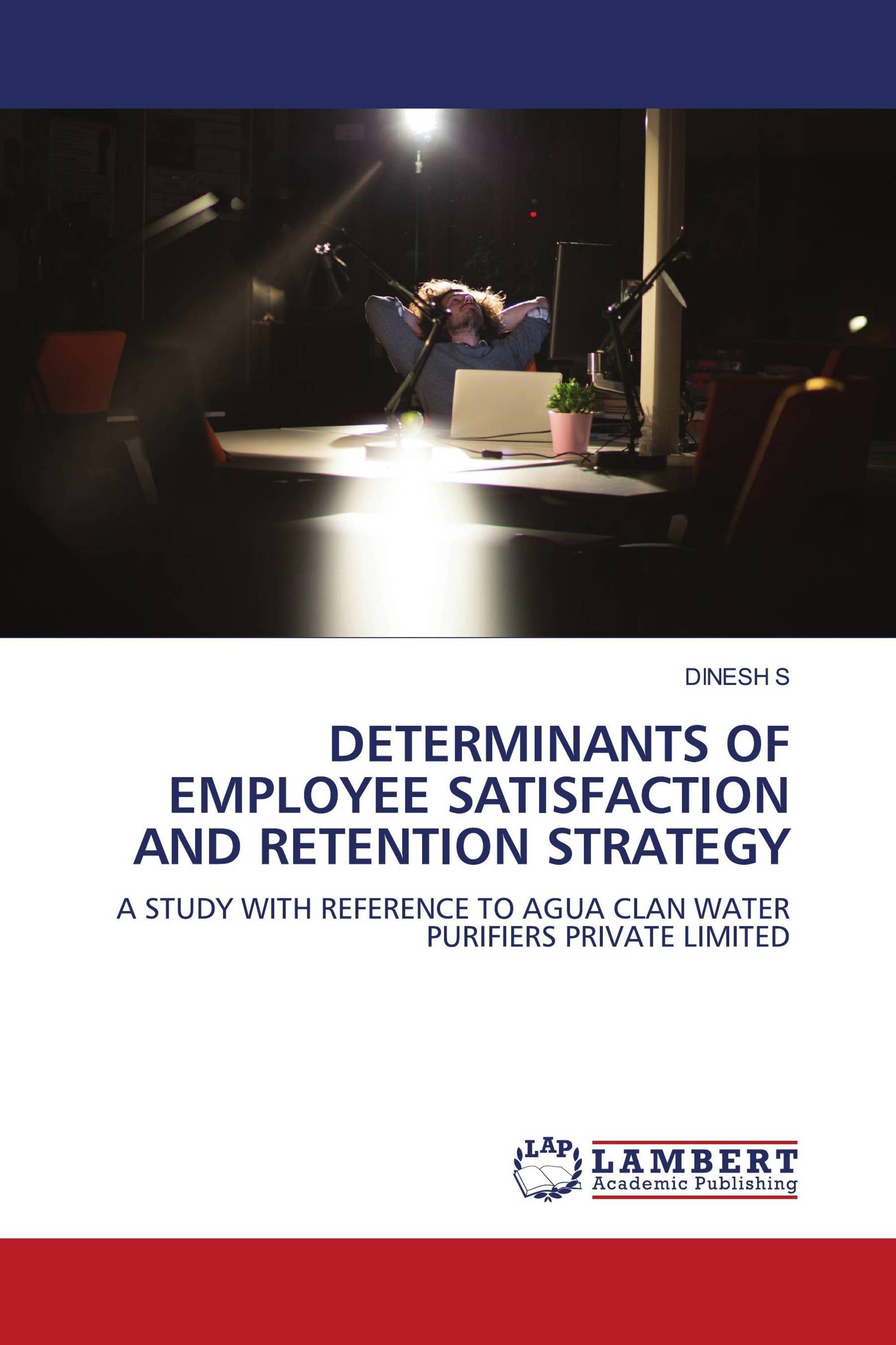 Determinants of Employee Satisfaction and Retention Strategy