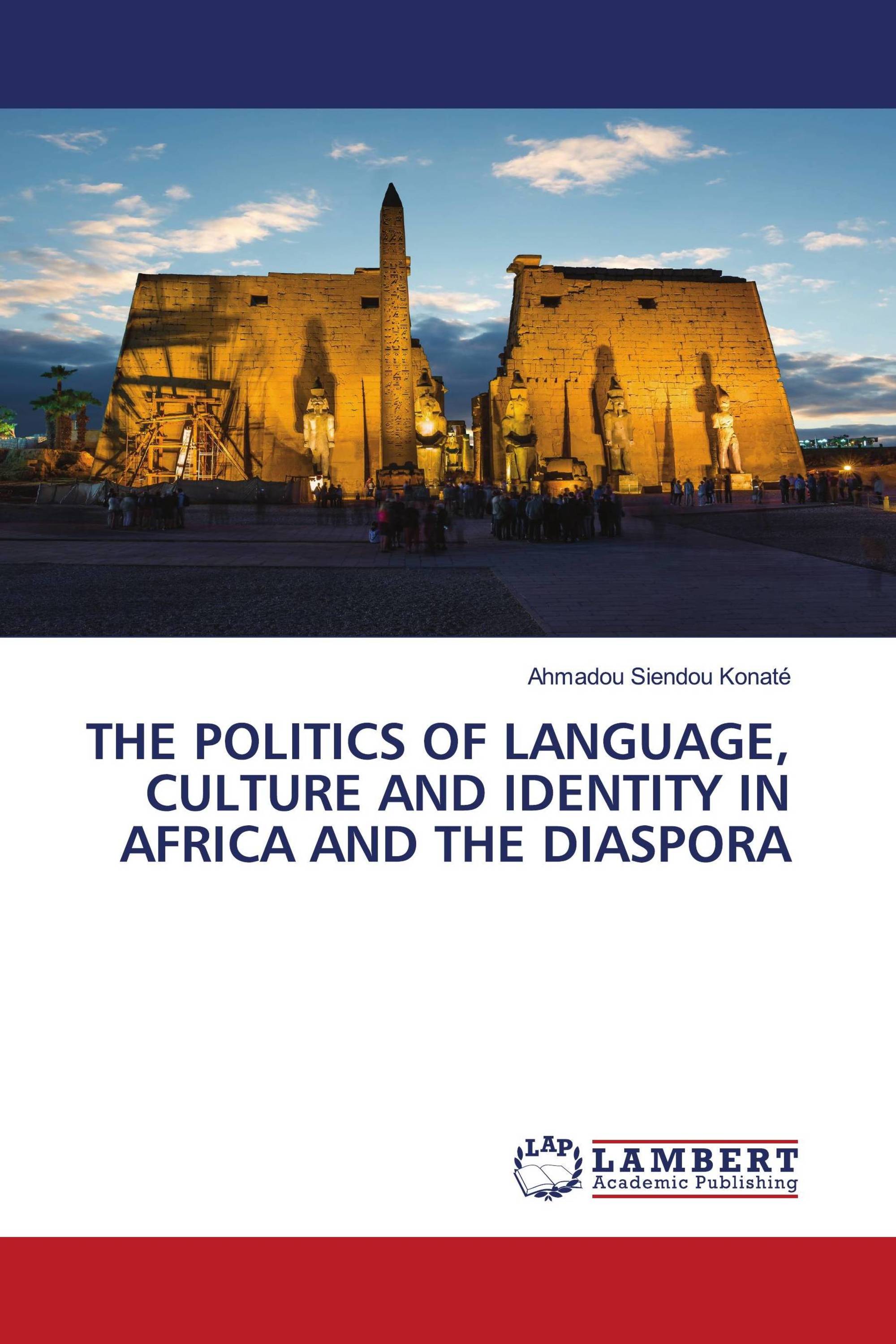 THE POLITICS OF LANGUAGE, CULTURE AND IDENTITY IN AFRICA AND THE DIASPORA