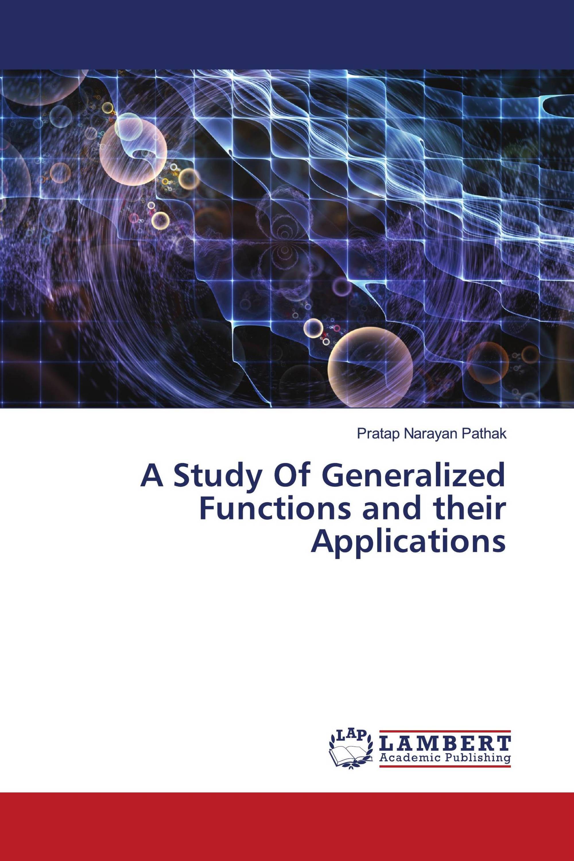 A Study Of Generalized Functions and their Applications