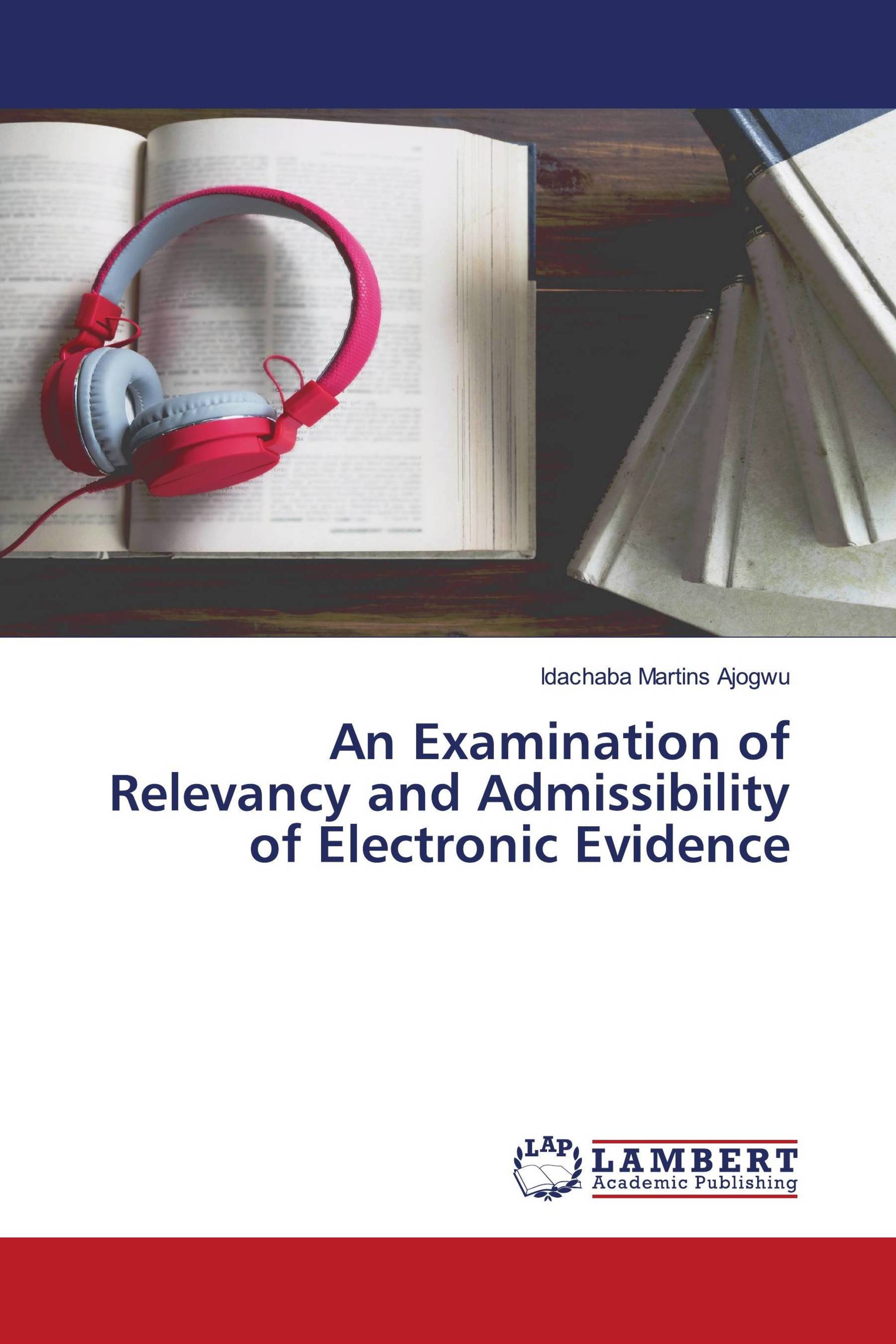 An Examination of Relevancy and Admissibility of Electronic Evidence