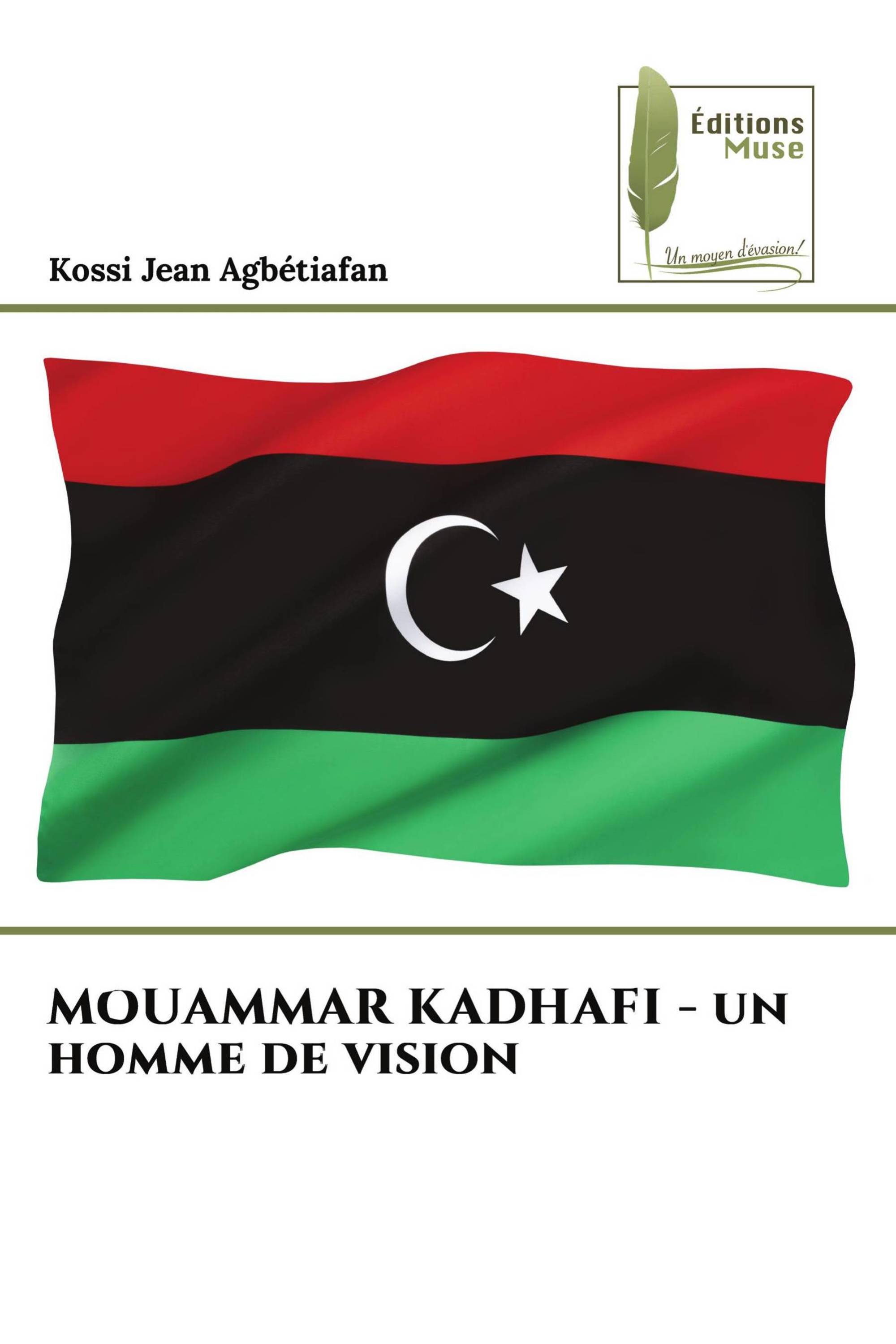 MOUAMMAR KADHAFI - un homme de vision