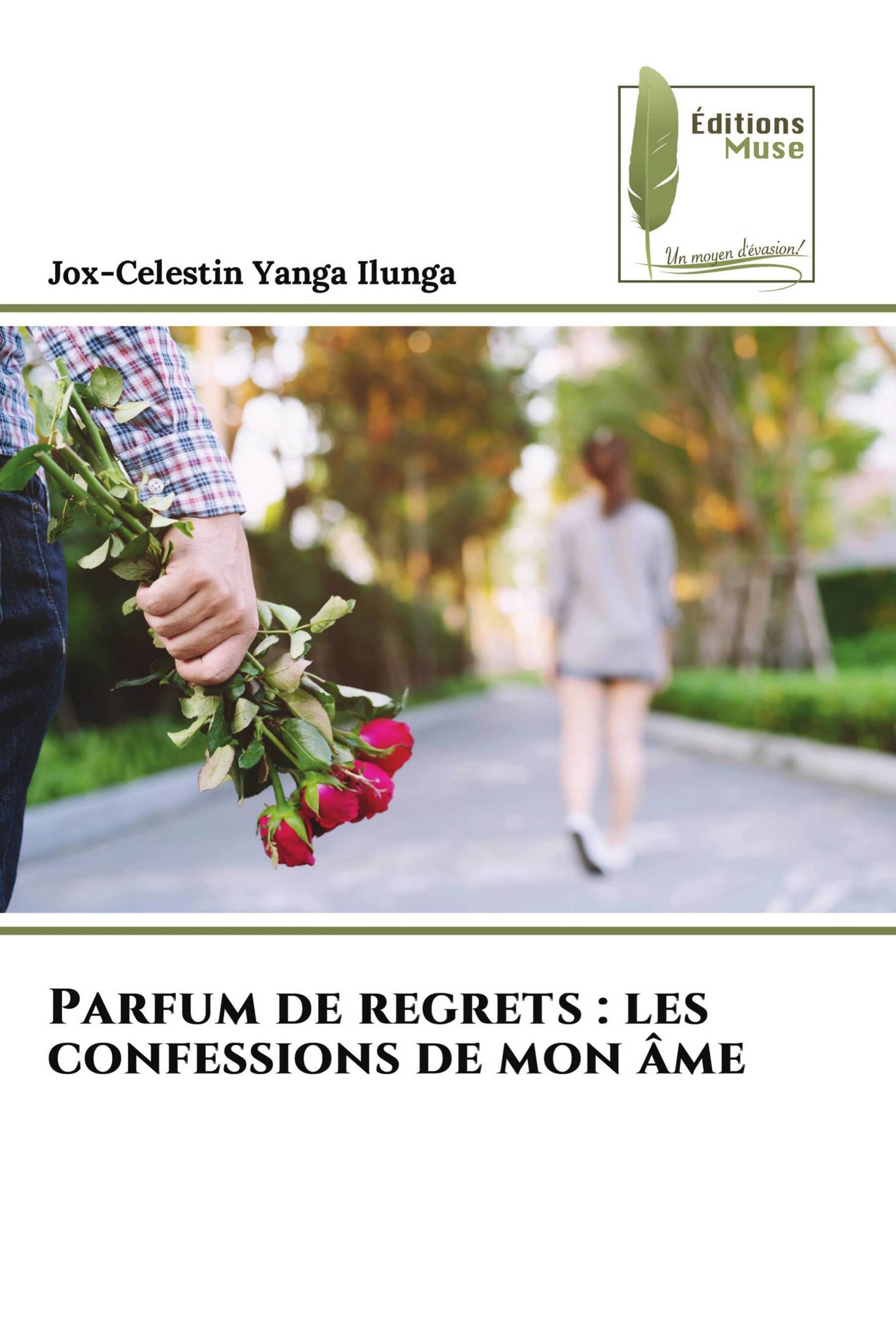 Parfum de regrets : les confessions de mon âme