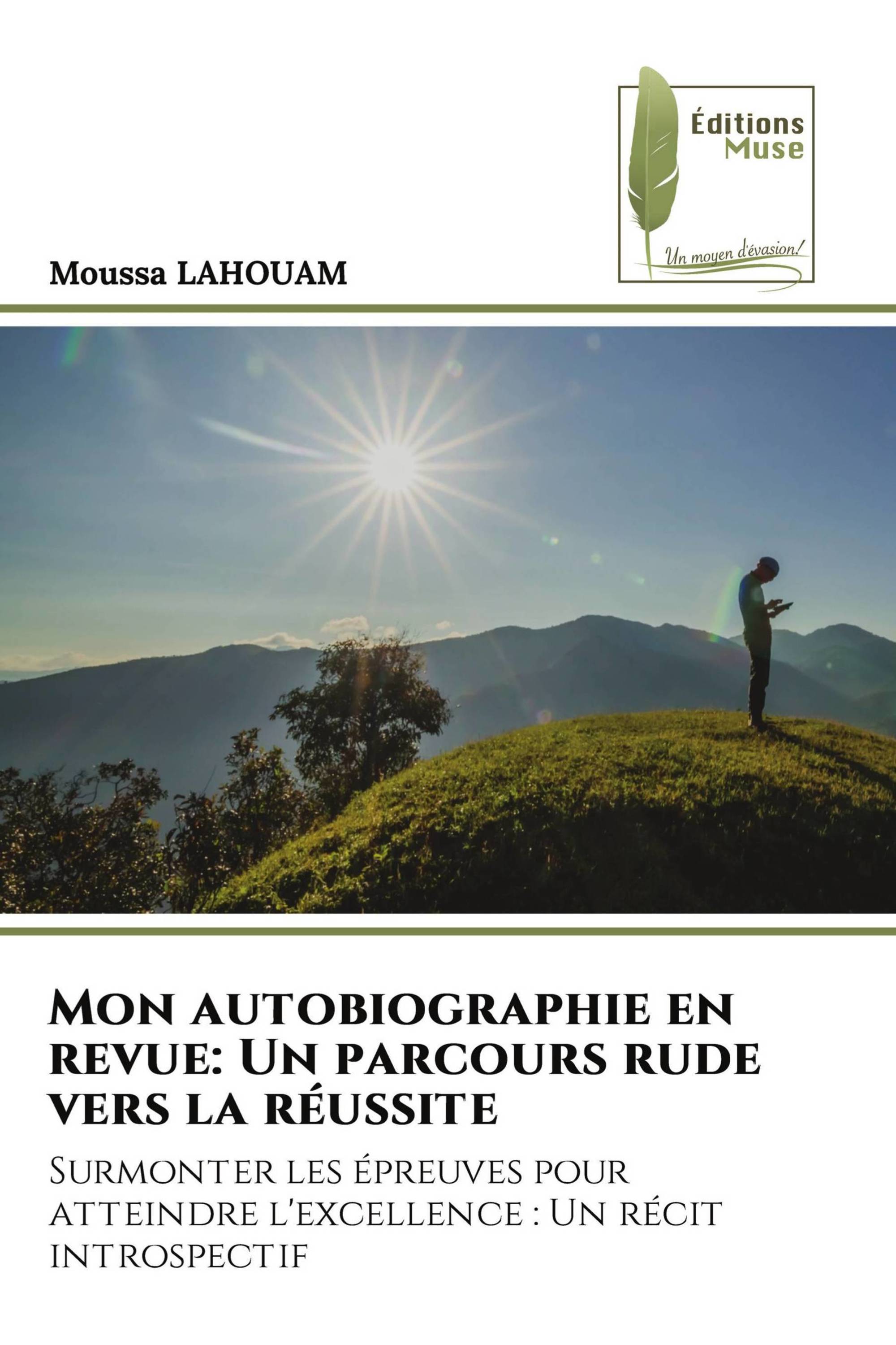 Mon autobiographie en revue: Un parcours rude vers la réussite