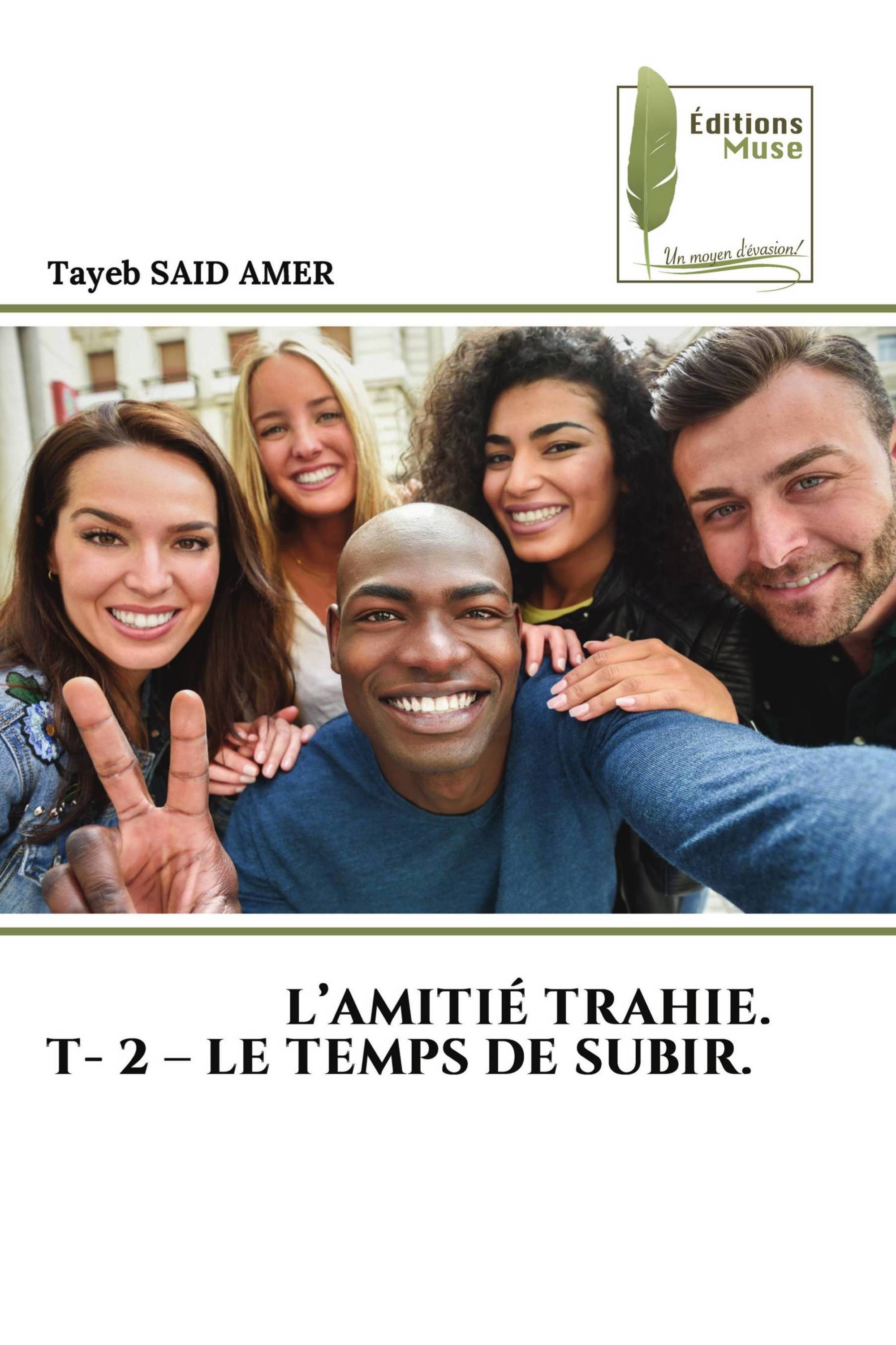 L’AMITIÉ TRAHIE. T- 2 – LE TEMPS DE SUBIR.