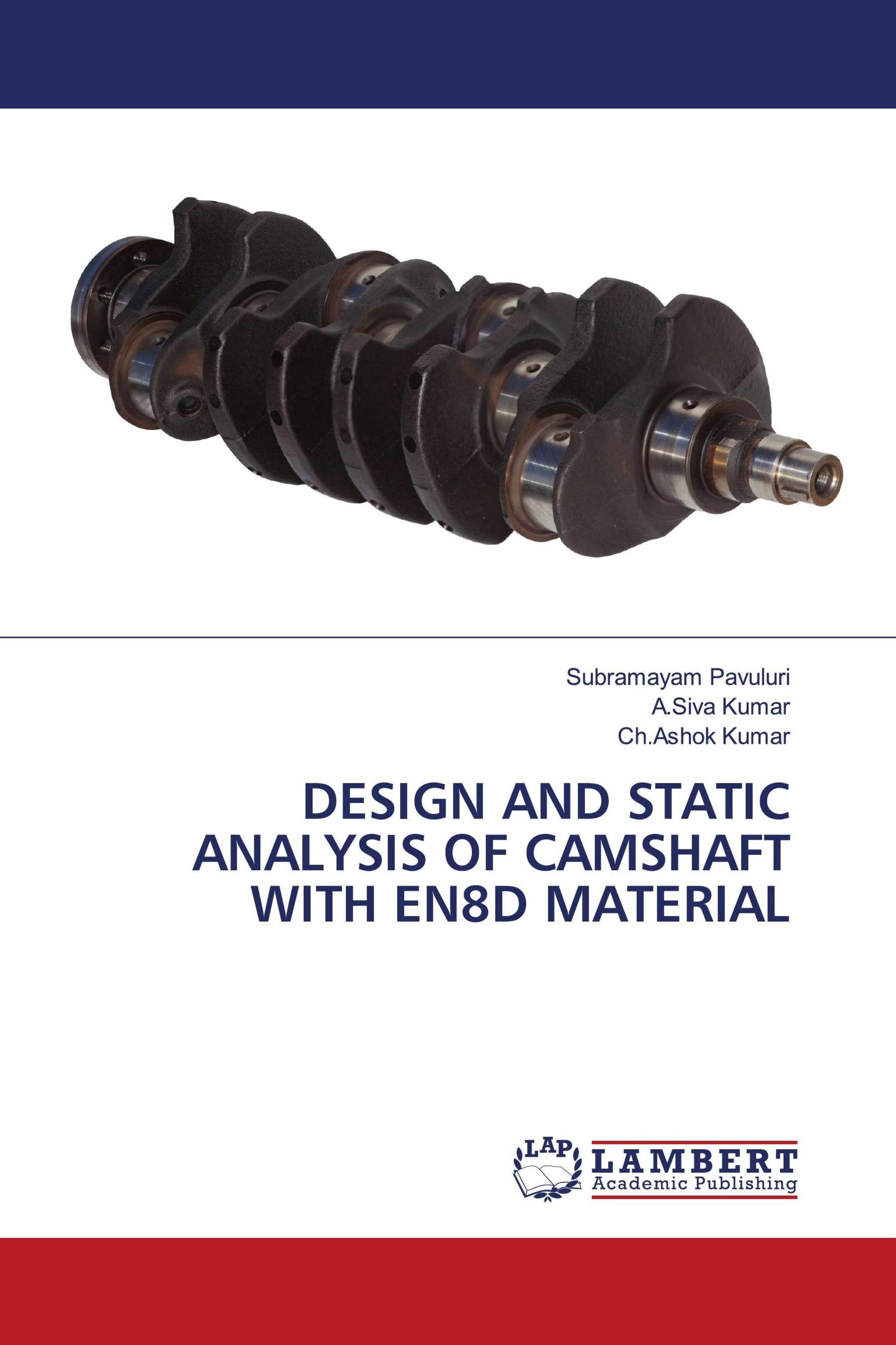 DESIGN AND STATIC ANALYSIS OF CAMSHAFT WITH EN8D MATERIAL / 9786204