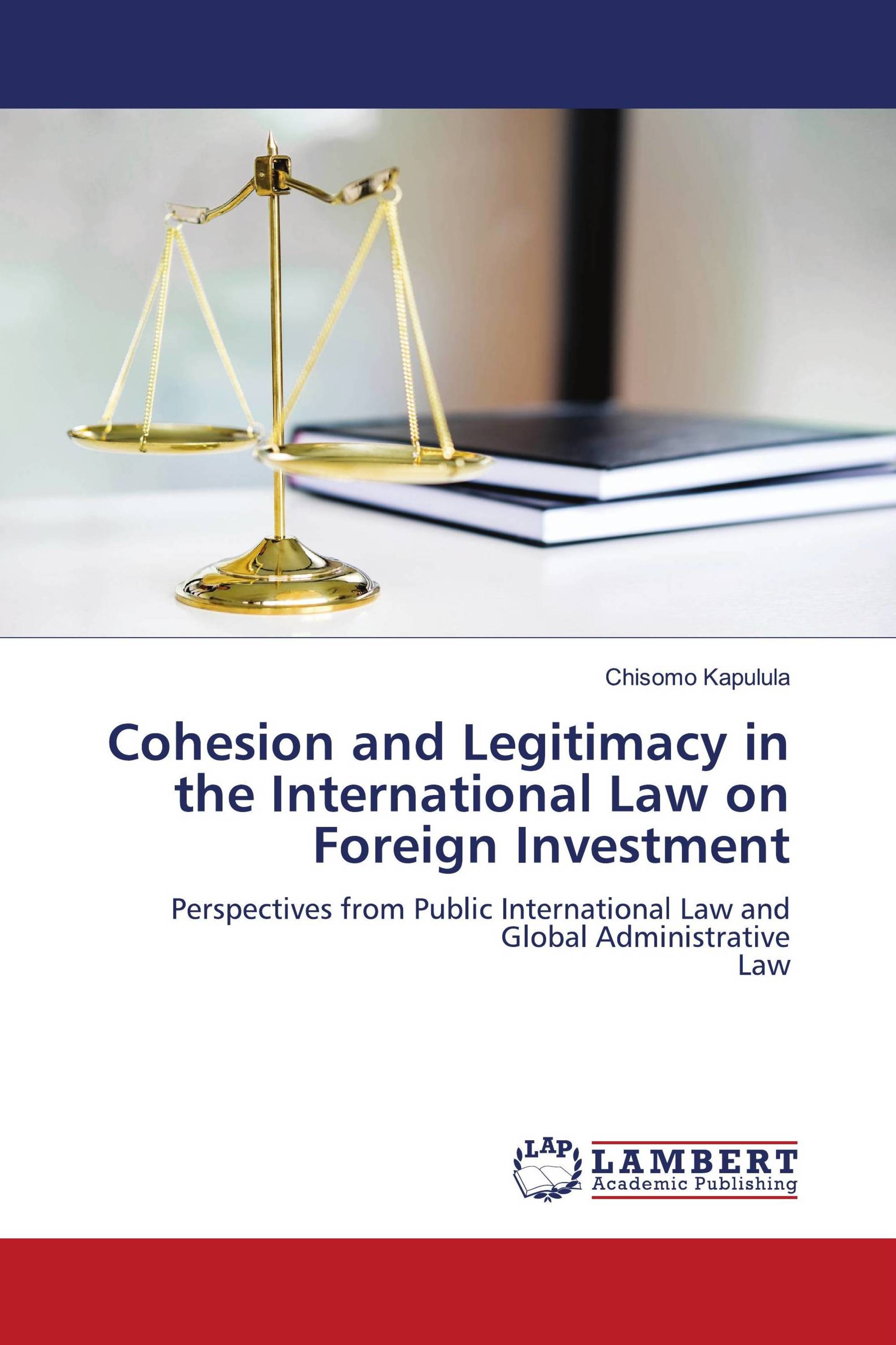 Cohesion and Legitimacy in the International Law on Foreign Investment