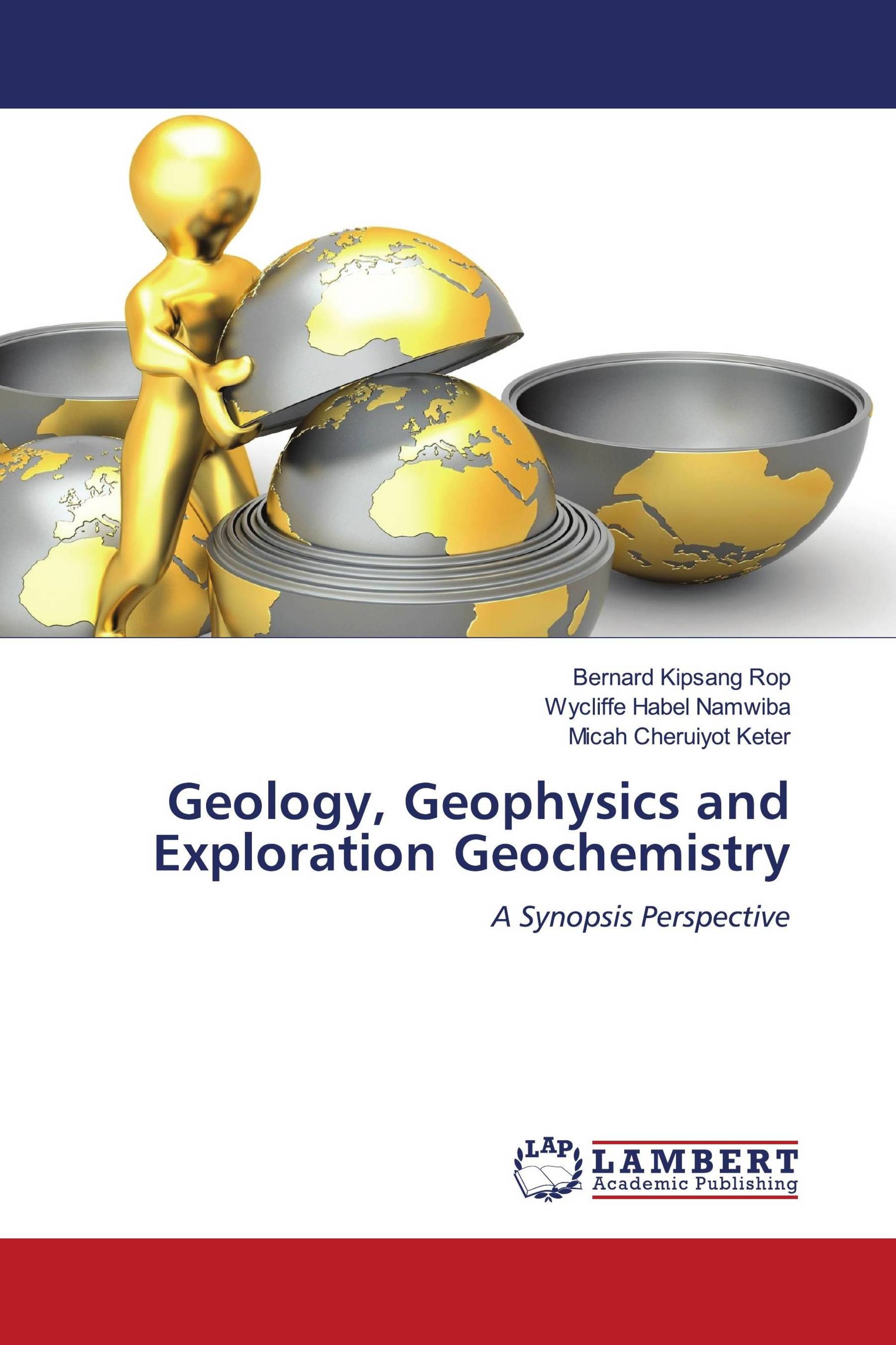 Geology, Geophysics and Exploration Geochemistry