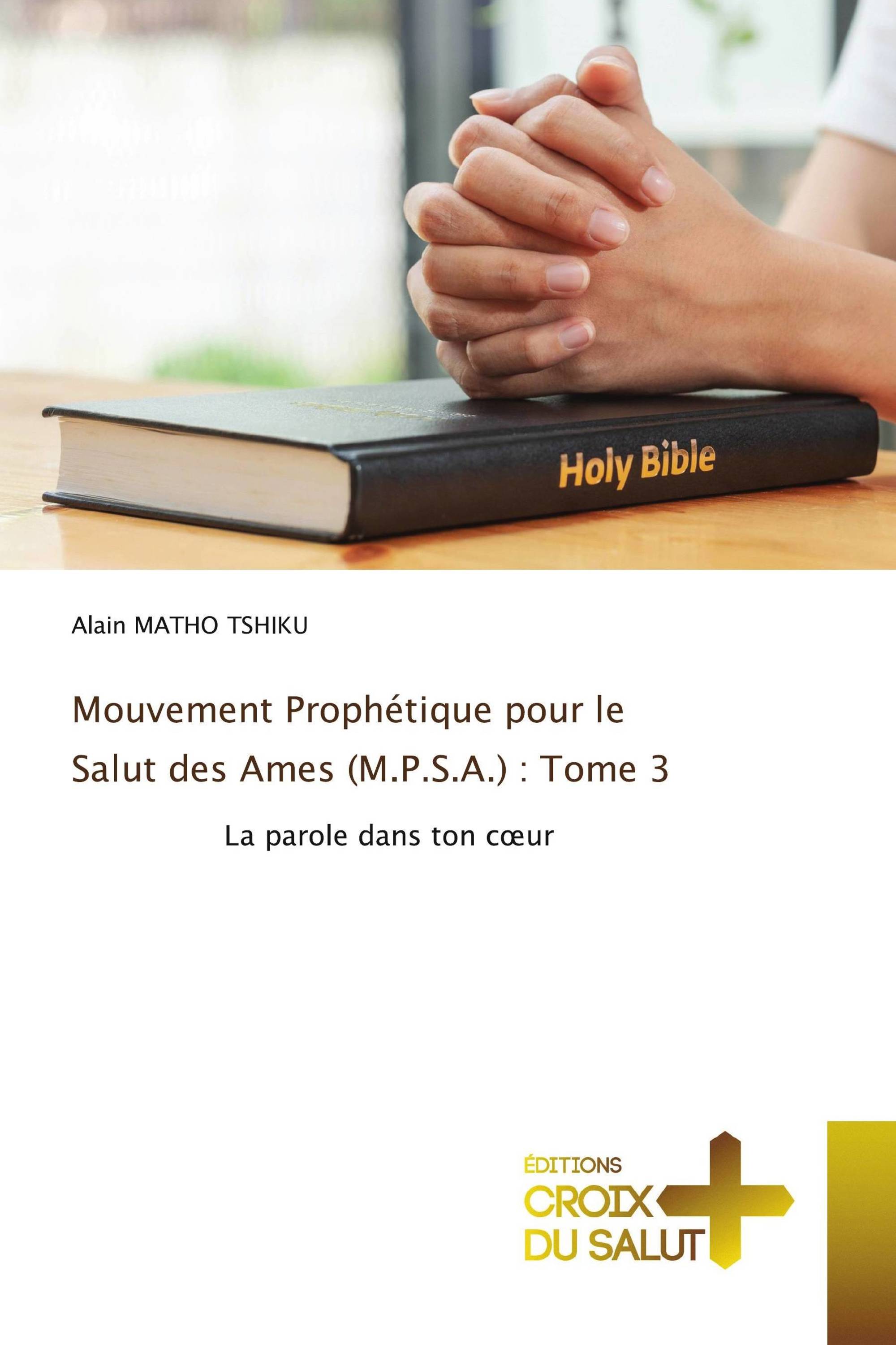 Mouvement Prophétique pour le Salut des Ames (M.P.S.A.) : Tome 3