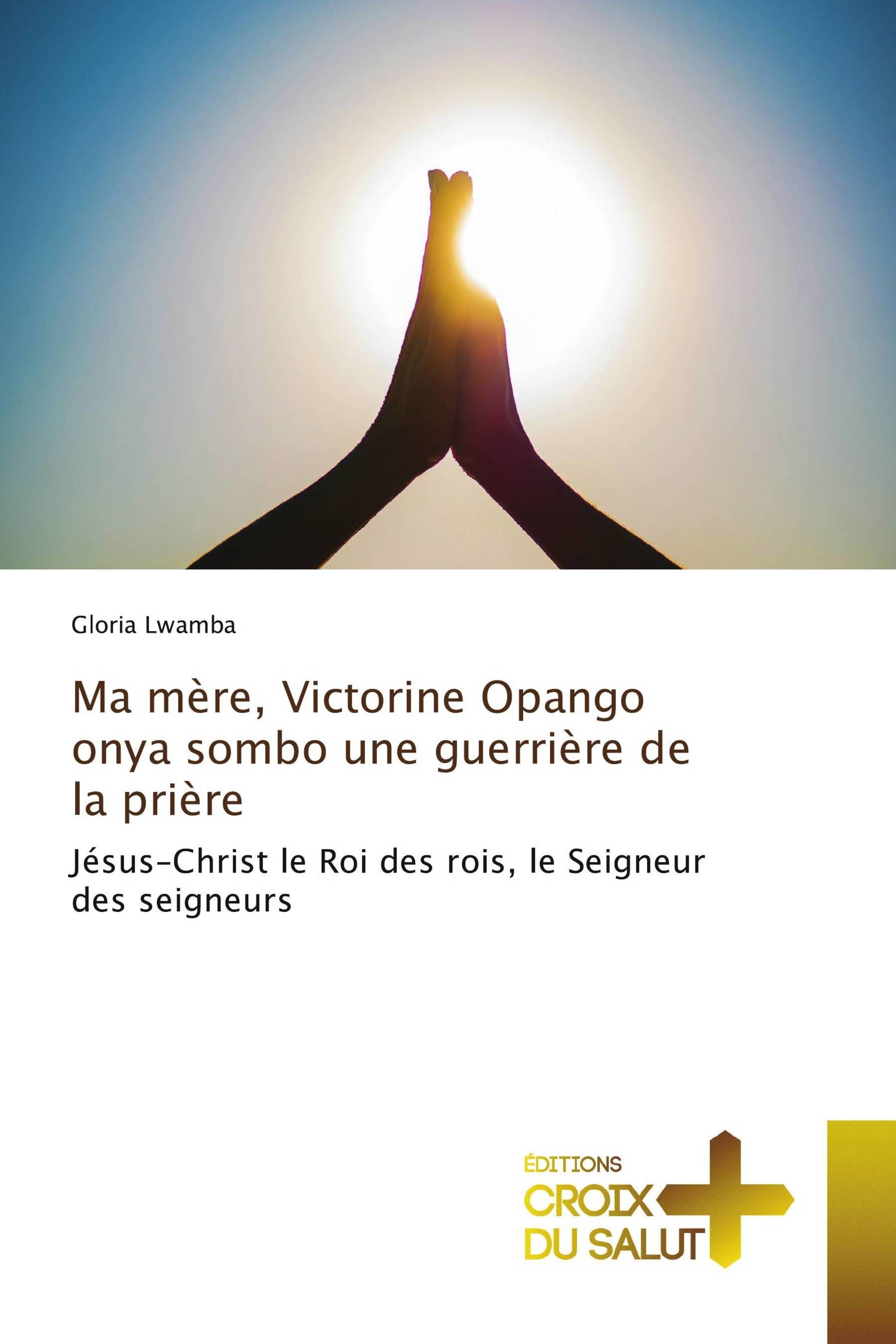 Ma mère, Victorine Opango onya sombo une guerrière de la prière