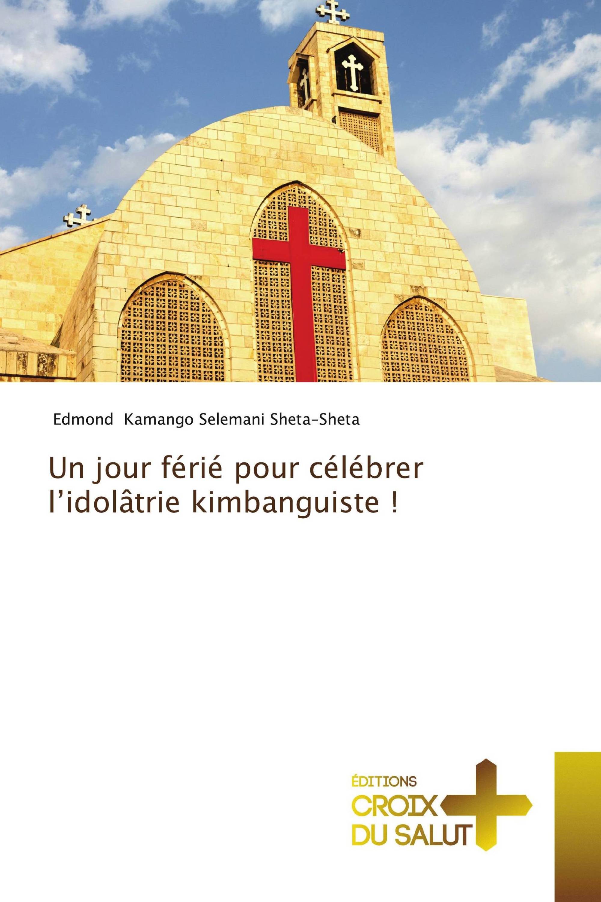 Un jour férié pour célébrer l’idolâtrie kimbanguiste !