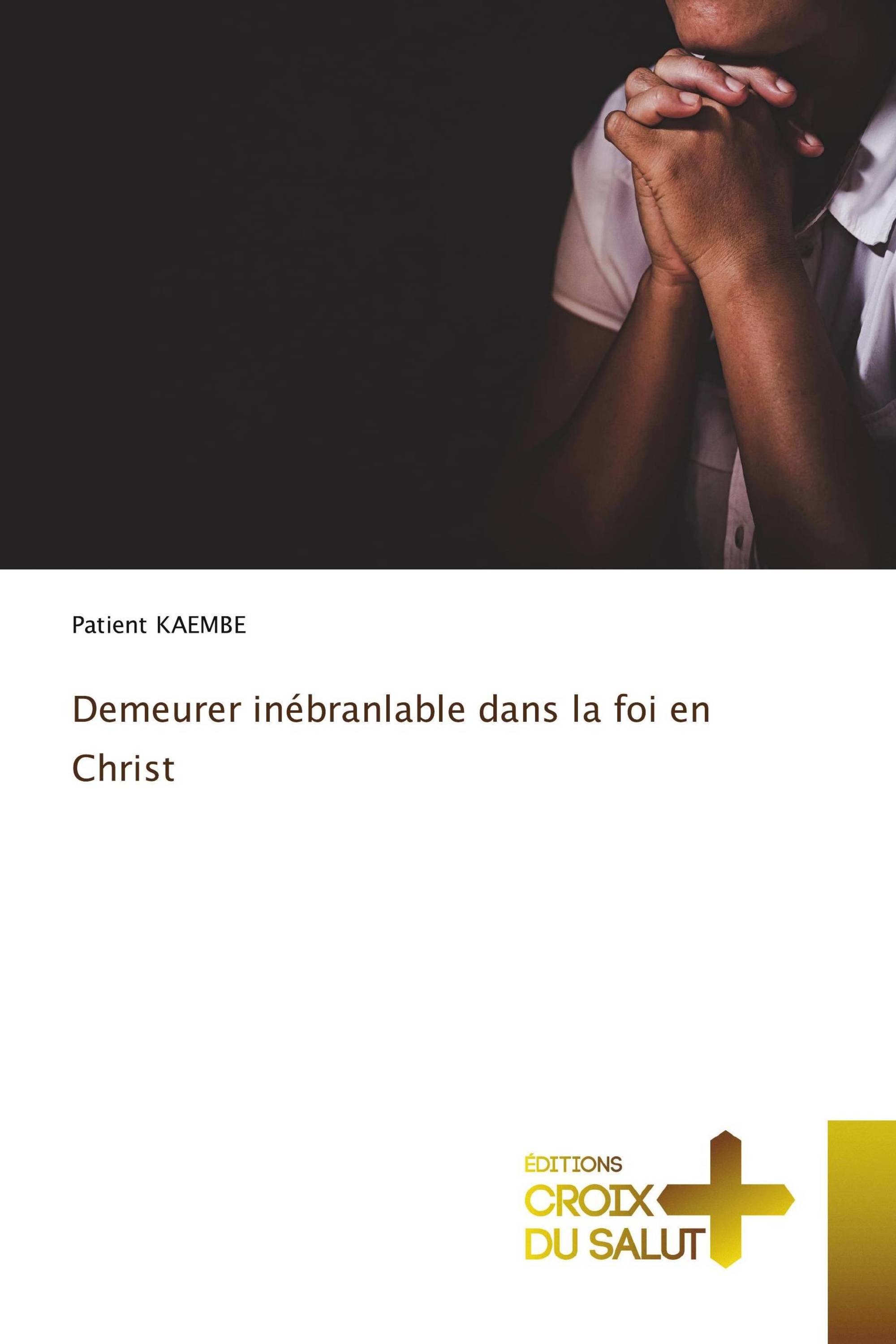 Demeurer inébranlable dans la foi en Christ