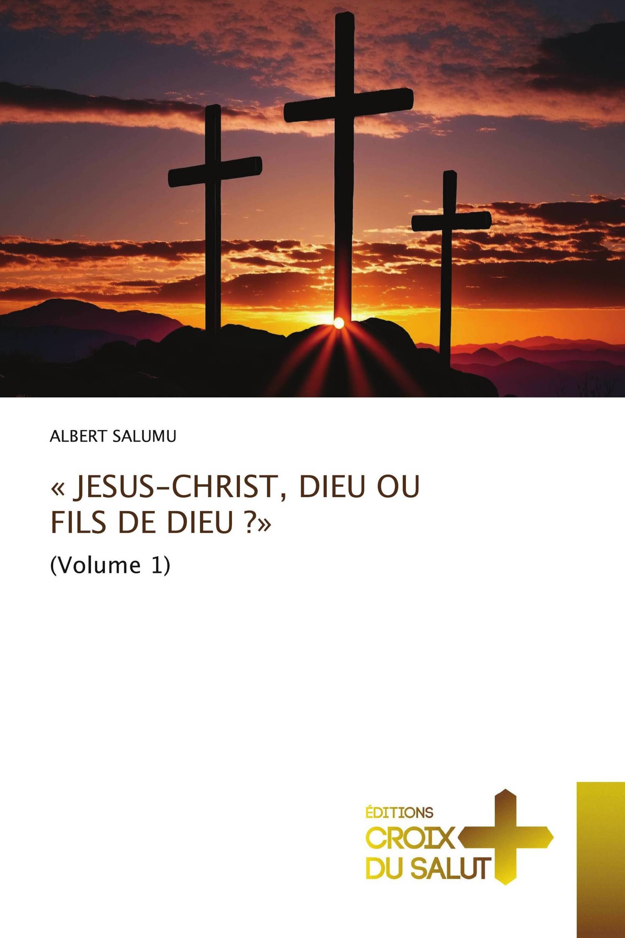 « JESUS-CHRIST, DIEU OU FILS DE DIEU ?»