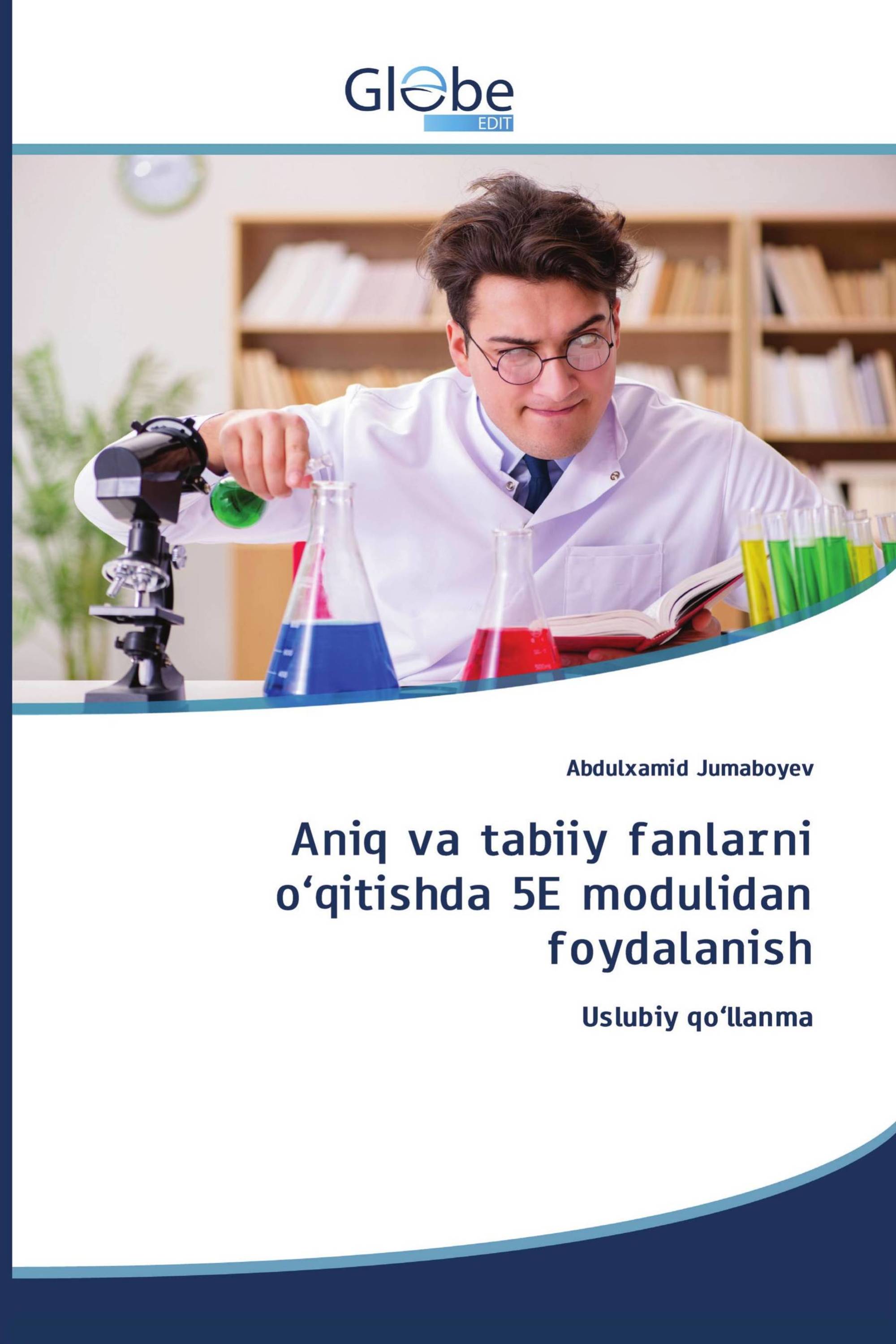 Aniq va tabiiy fanlarni o‘qitishda 5E modulidan foydalanish