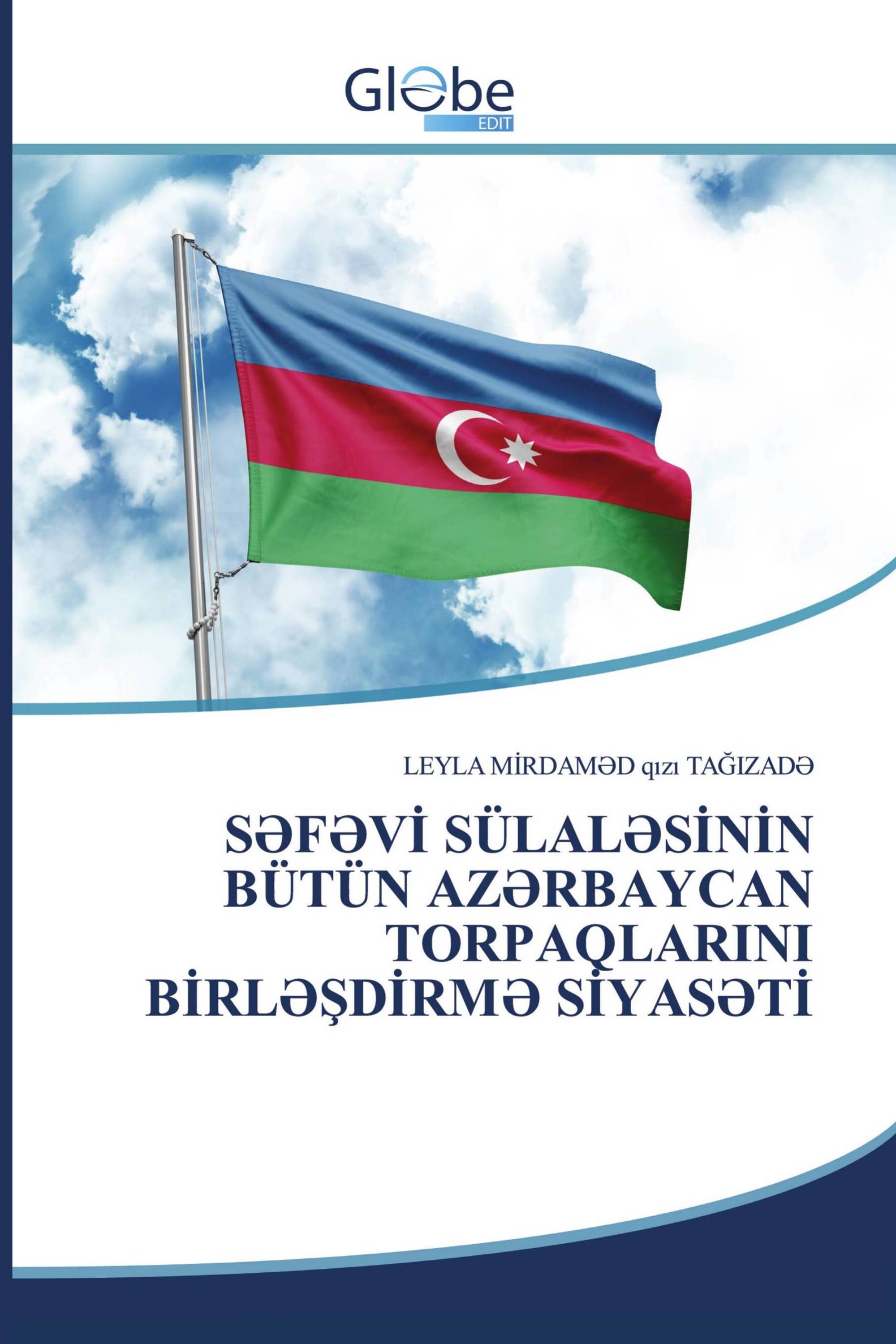 SƏFƏVİ SÜLALƏSİNİN BÜTÜN AZƏRBAYCAN TORPAQLARINI BİRLƏŞDİRMƏ SİYASƏTİ