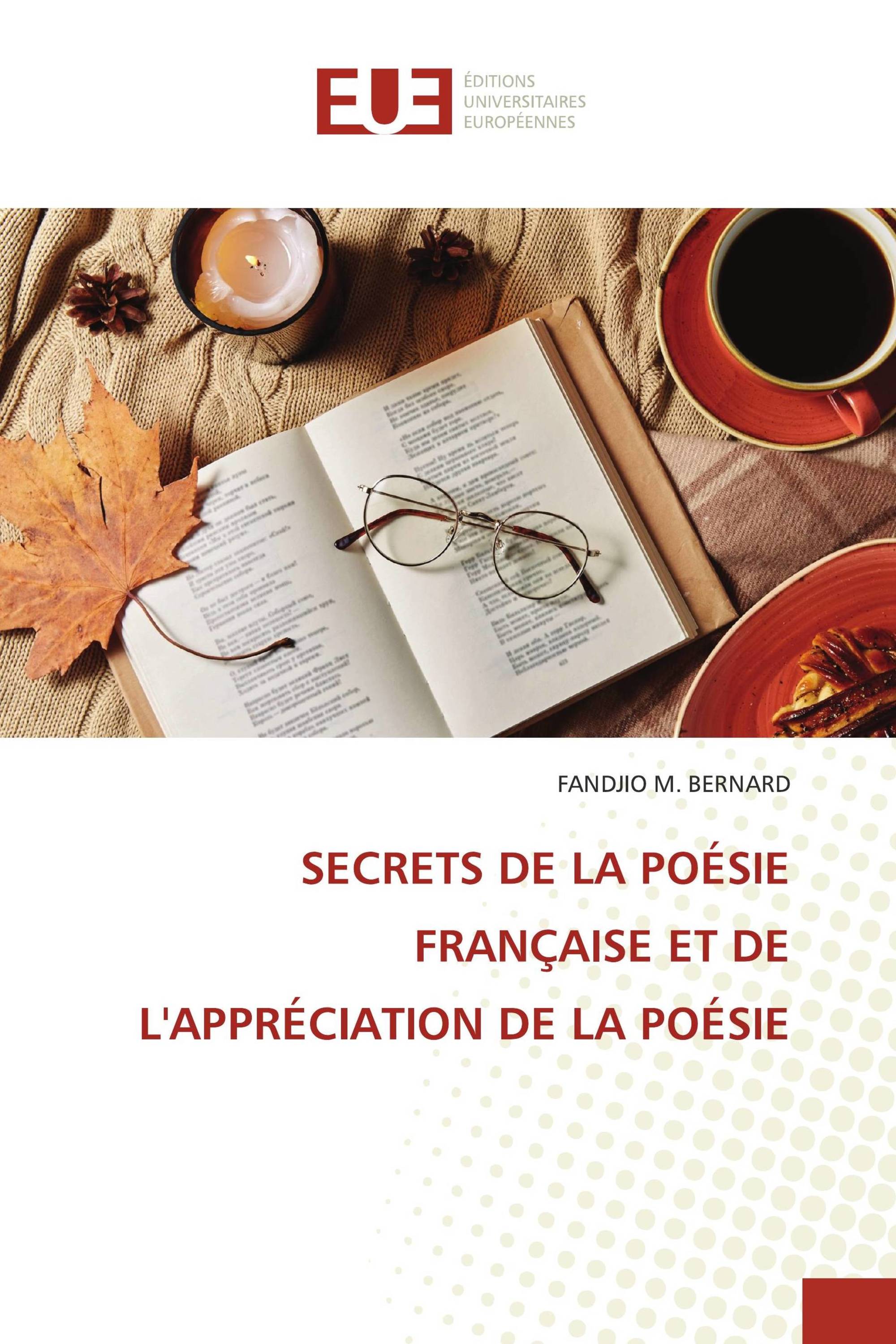 SECRETS DE LA POÉSIE FRANÇAISE ET DE L'APPRÉCIATION DE LA POÉSIE