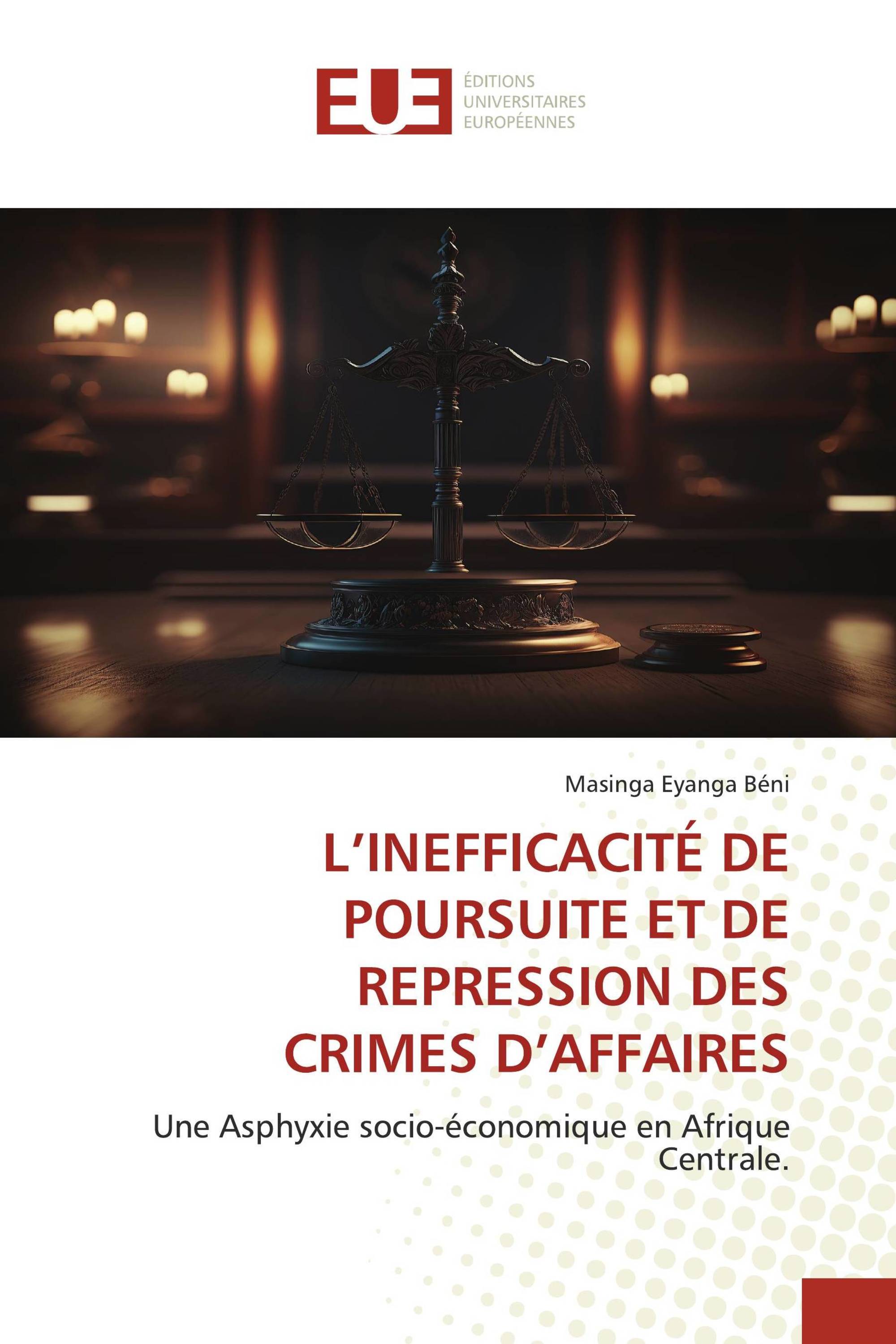 L’INEFFICACITÉ DE POURSUITE ET DE REPRESSION DES CRIMES D’AFFAIRES