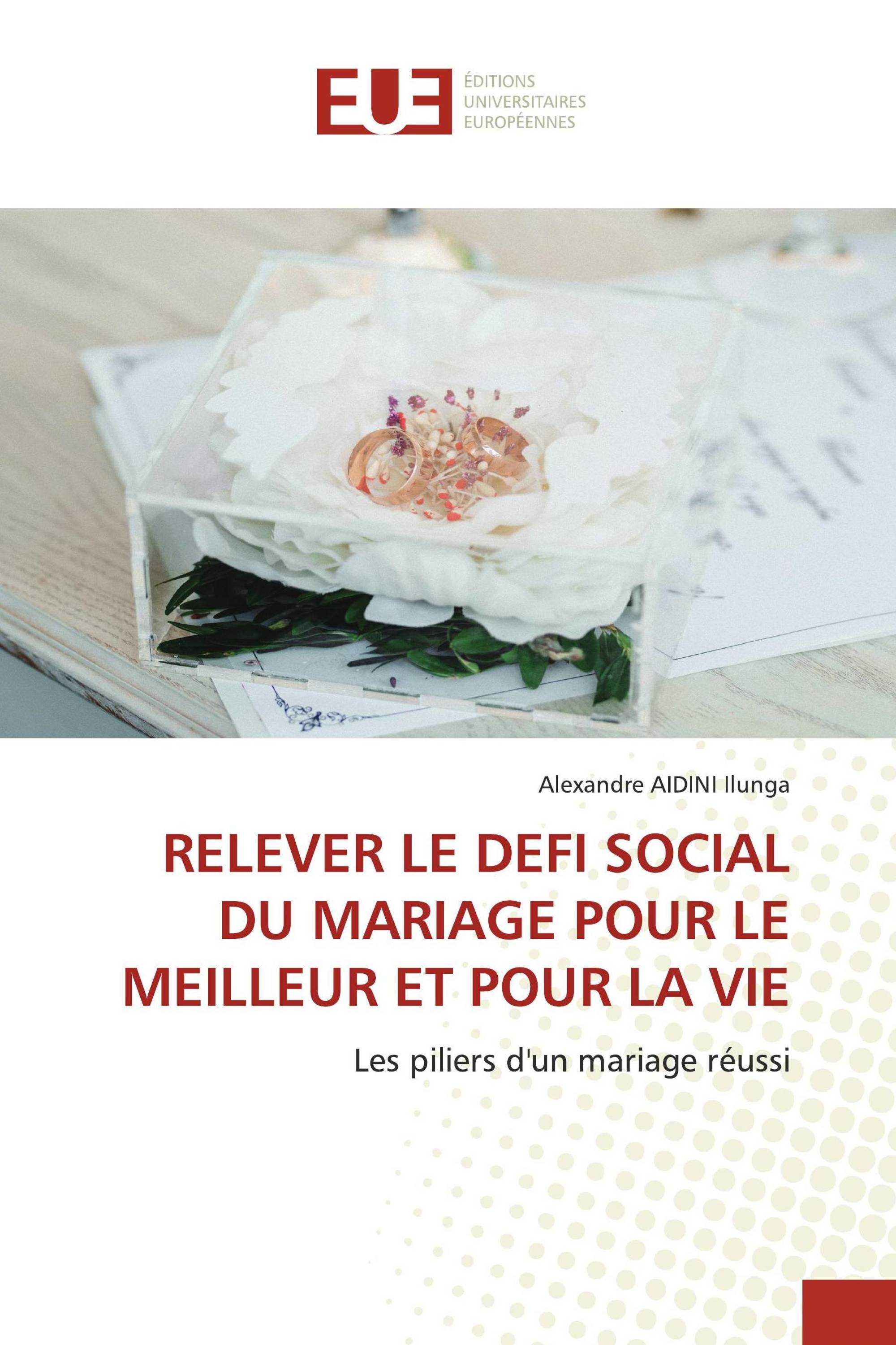 RELEVER LE DEFI SOCIAL DU MARIAGE POUR LE MEILLEUR ET POUR LA VIE