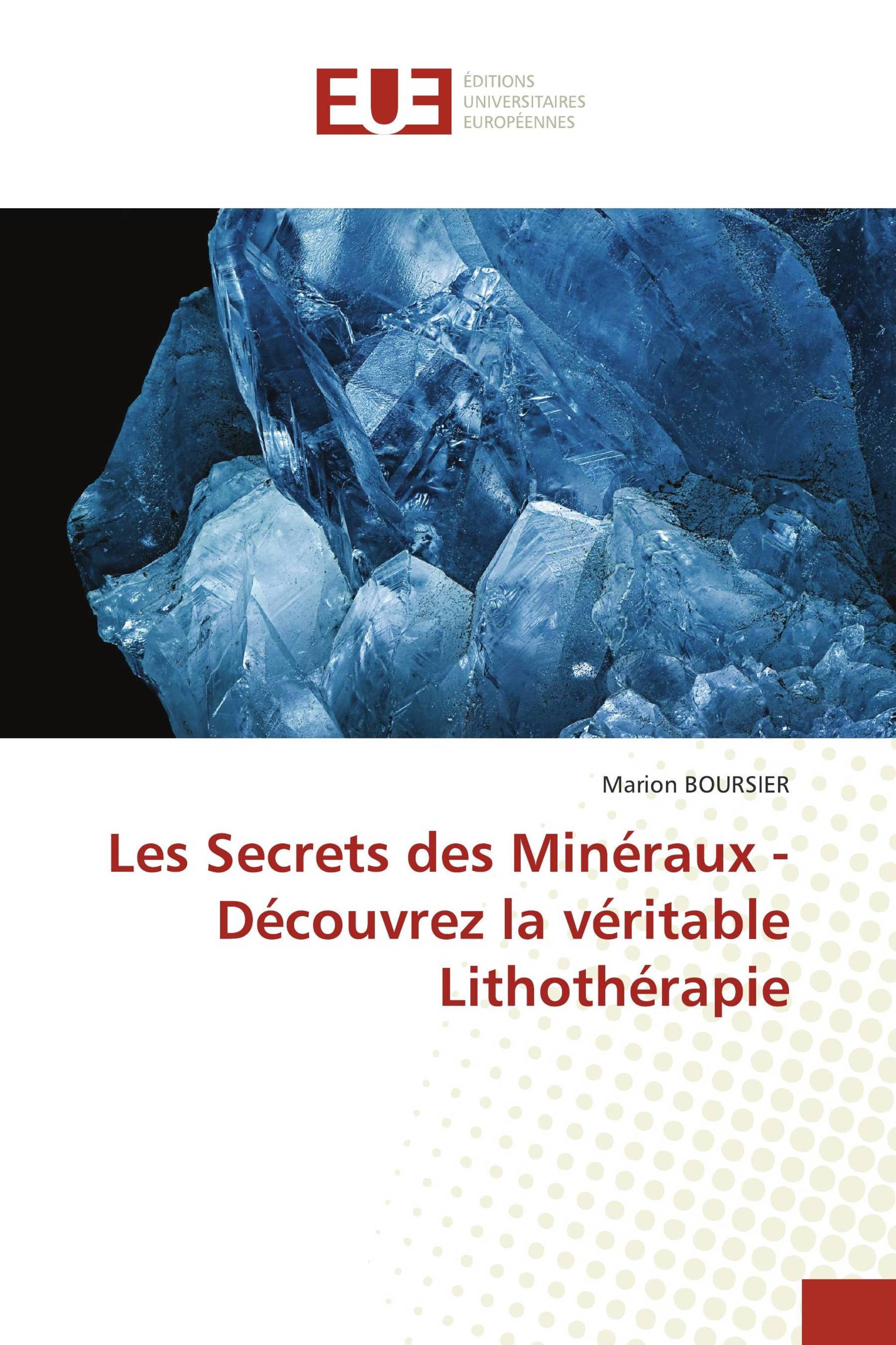 Les Secrets des Minéraux - Découvrez la véritable Lithothérapie