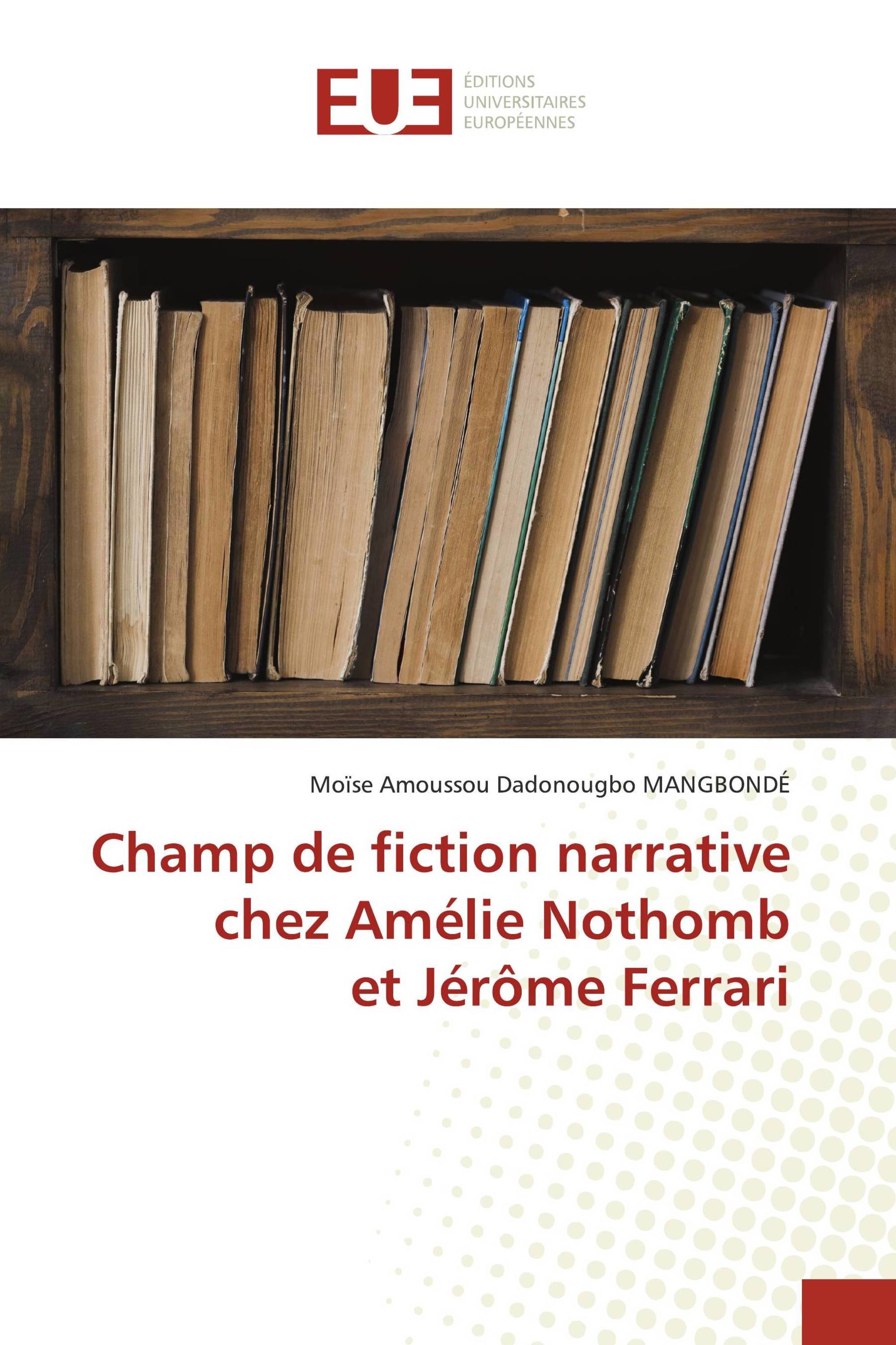 Champ de fiction narrative chez Amélie Nothomb et Jérôme Ferrari