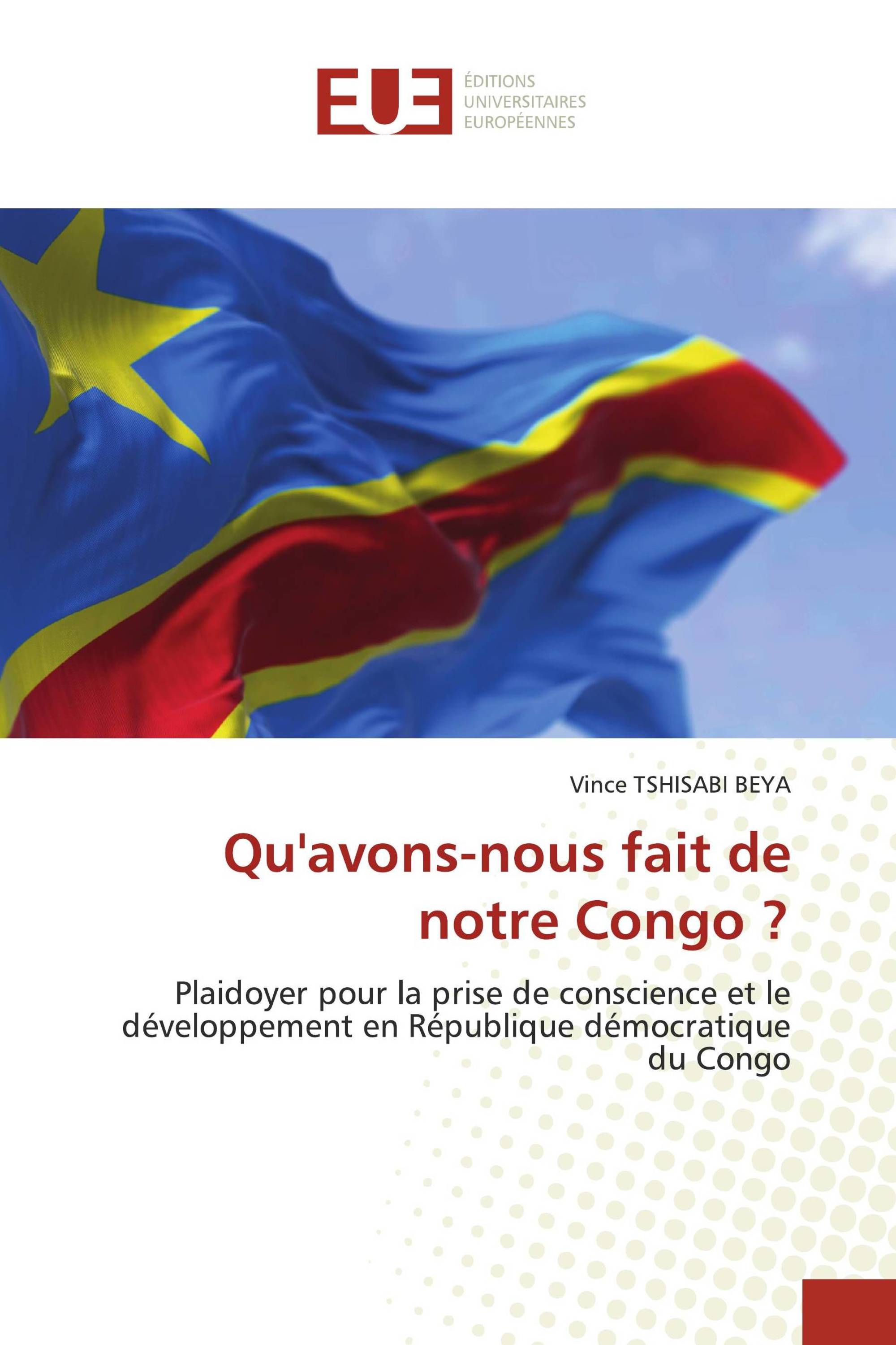 Qu'avons-nous fait de notre Congo ?