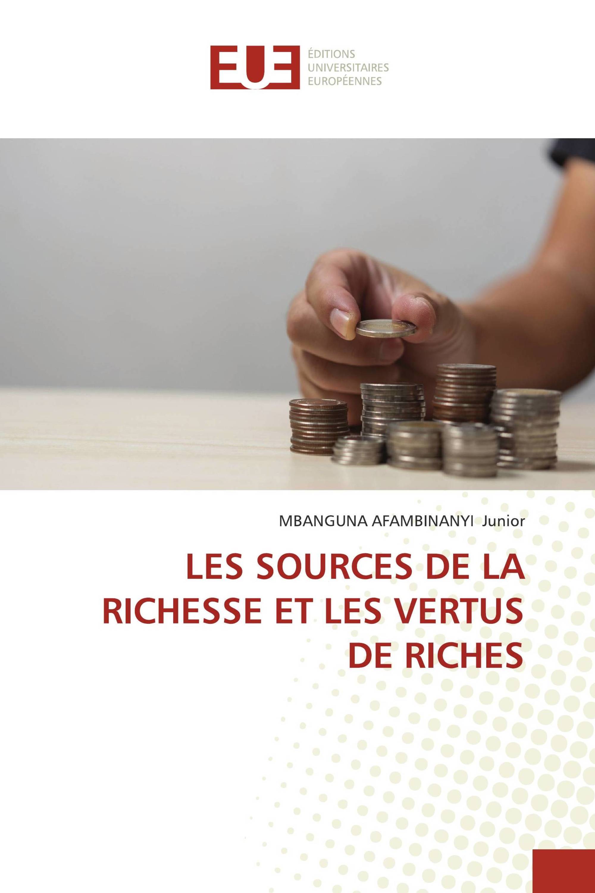 LES SOURCES DE LA RICHESSE ET LES VERTUS DE RICHES