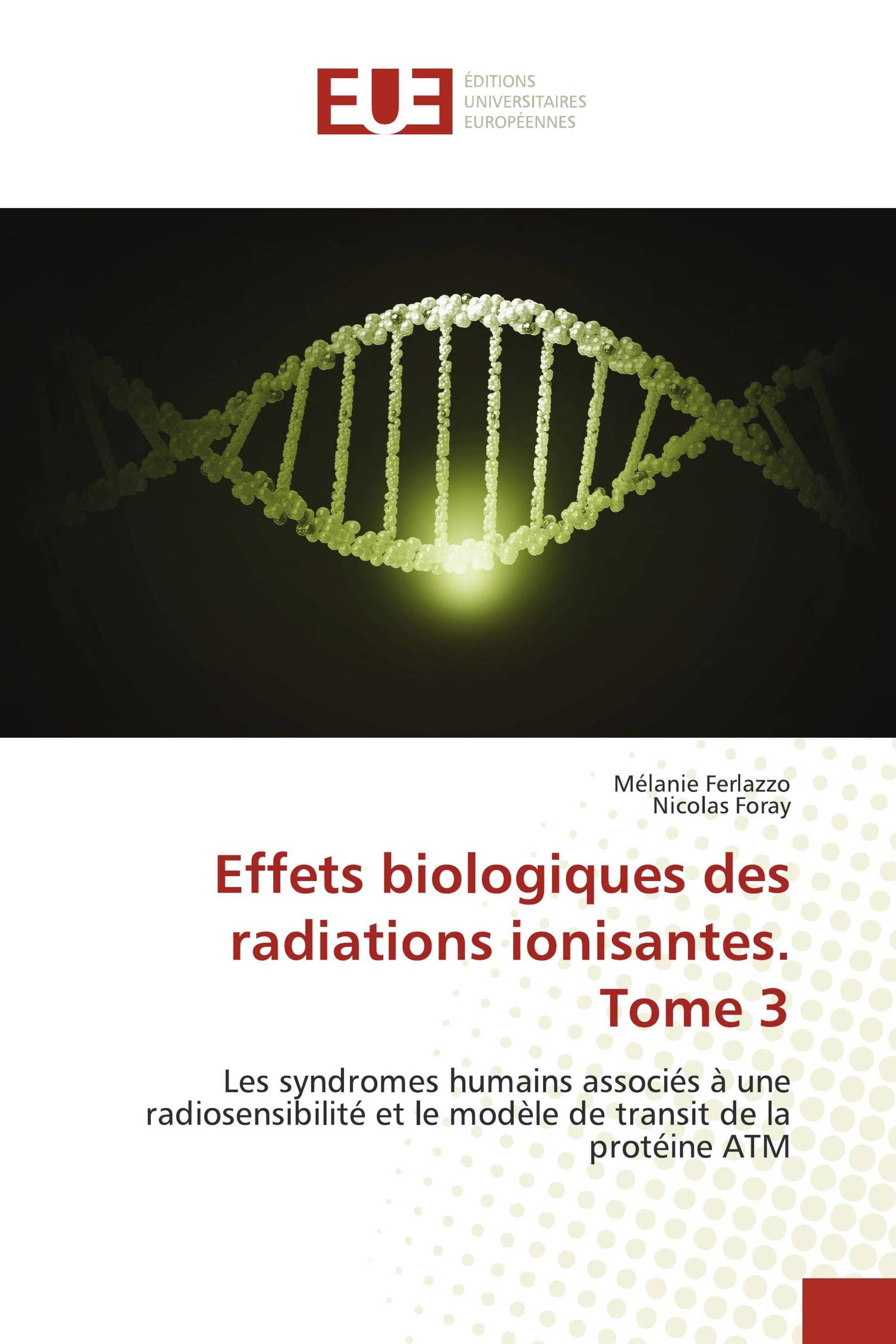 Effets biologiques des radiations ionisantes. Tome 3