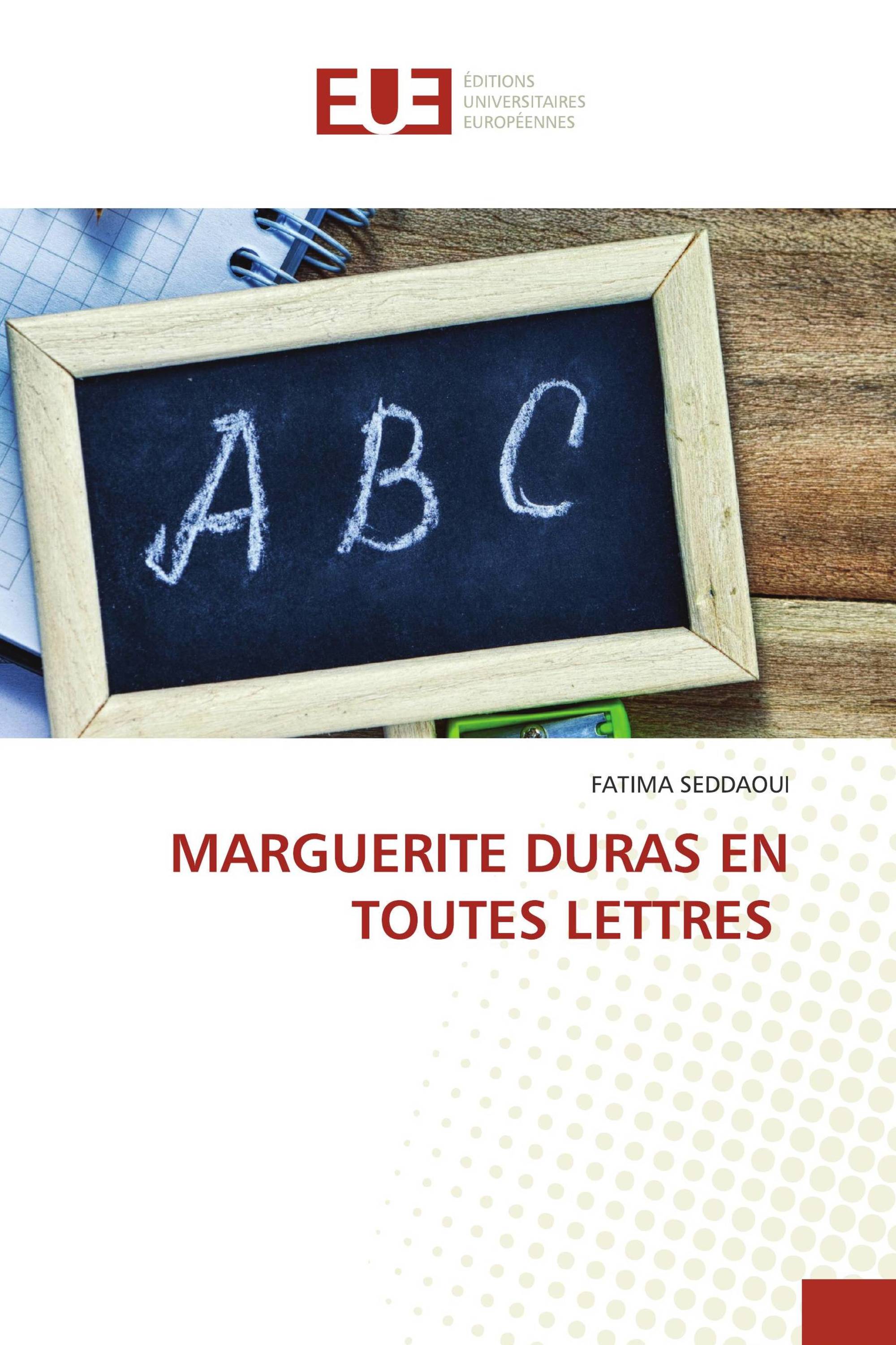 MARGUERITE DURAS EN TOUTES LETTRES