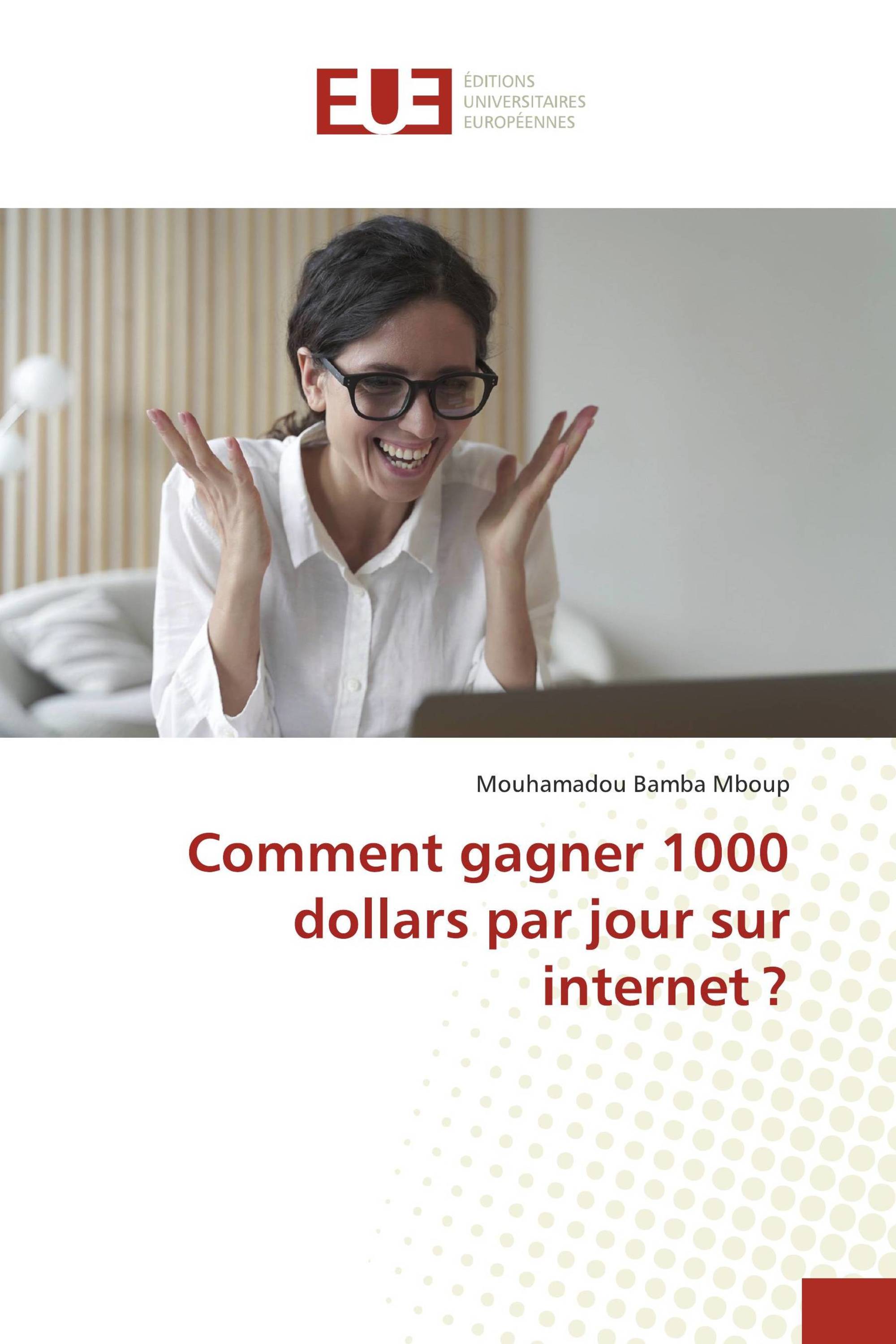 Comment gagner 1000 dollars par jour sur internet ?