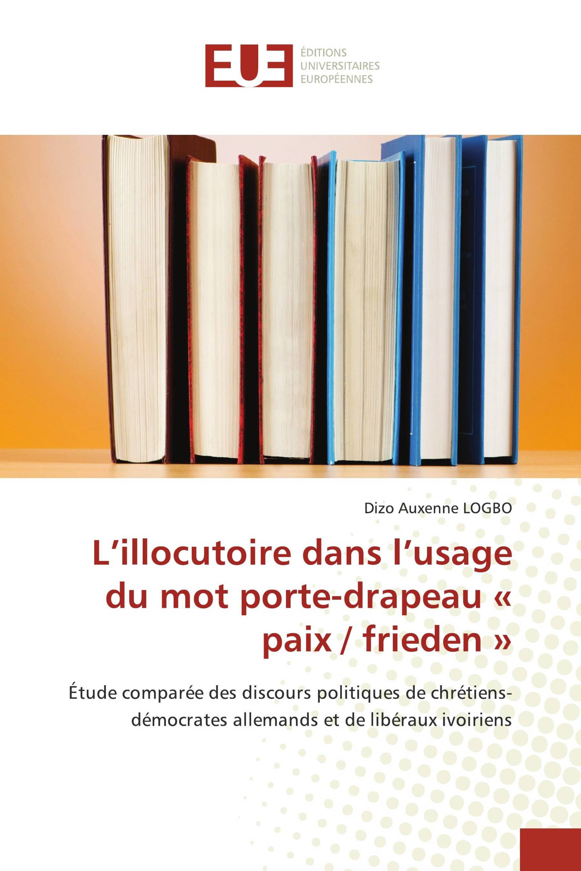 L’illocutoire dans l’usage du mot porte-drapeau « paix / frieden »