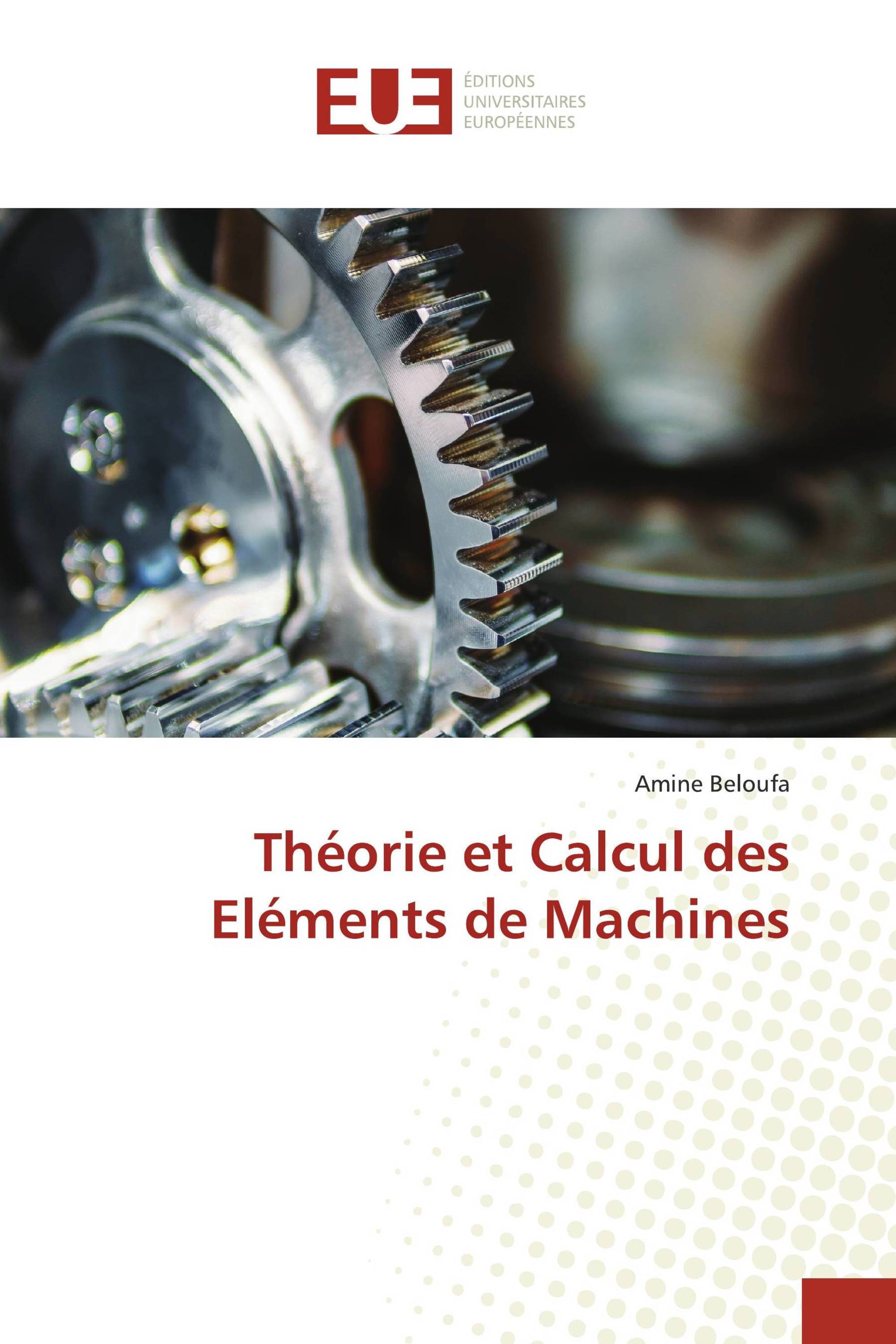 Théorie et Calcul des Eléments de Machines