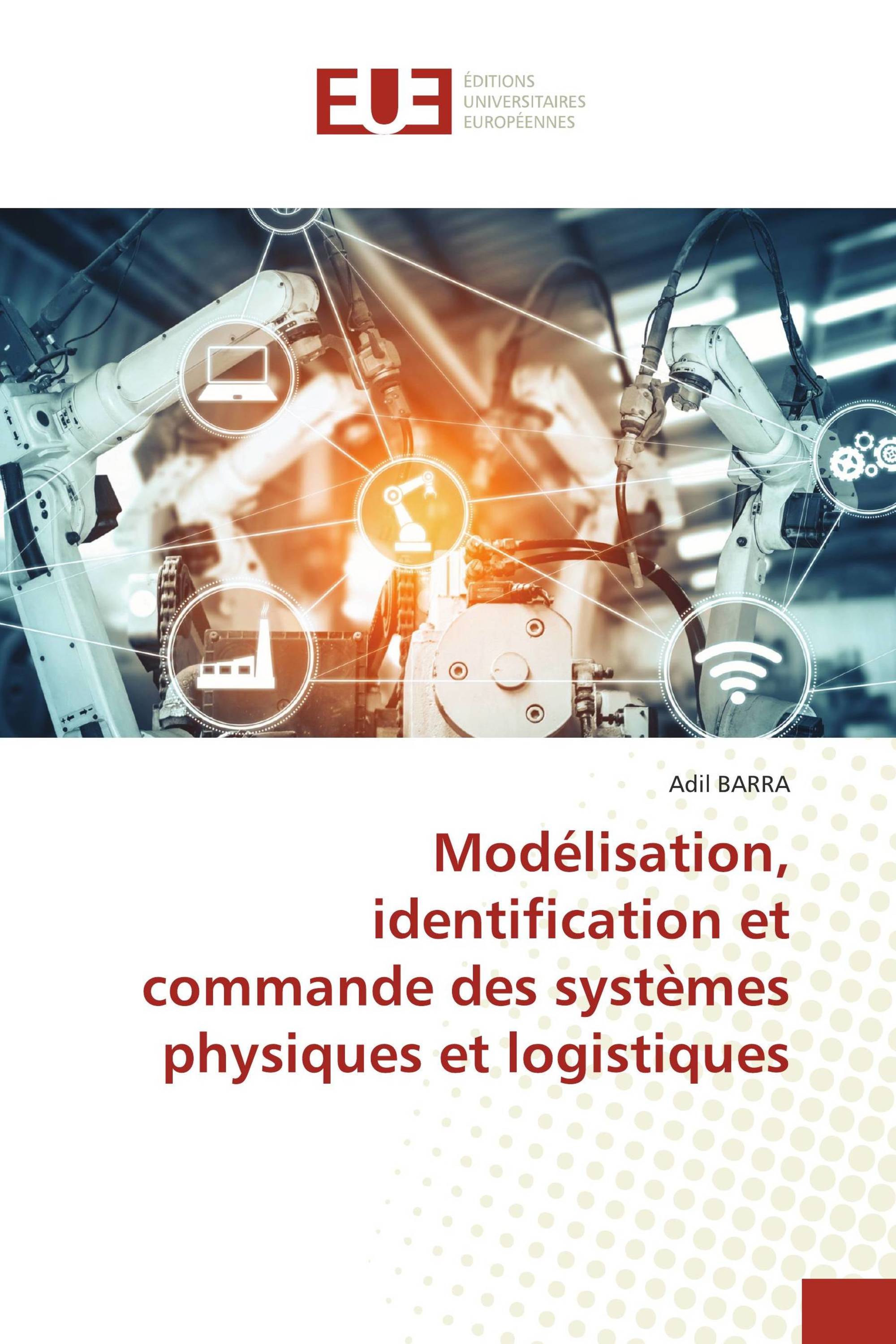 Modélisation, identification et commande des systèmes physiques et logistiques