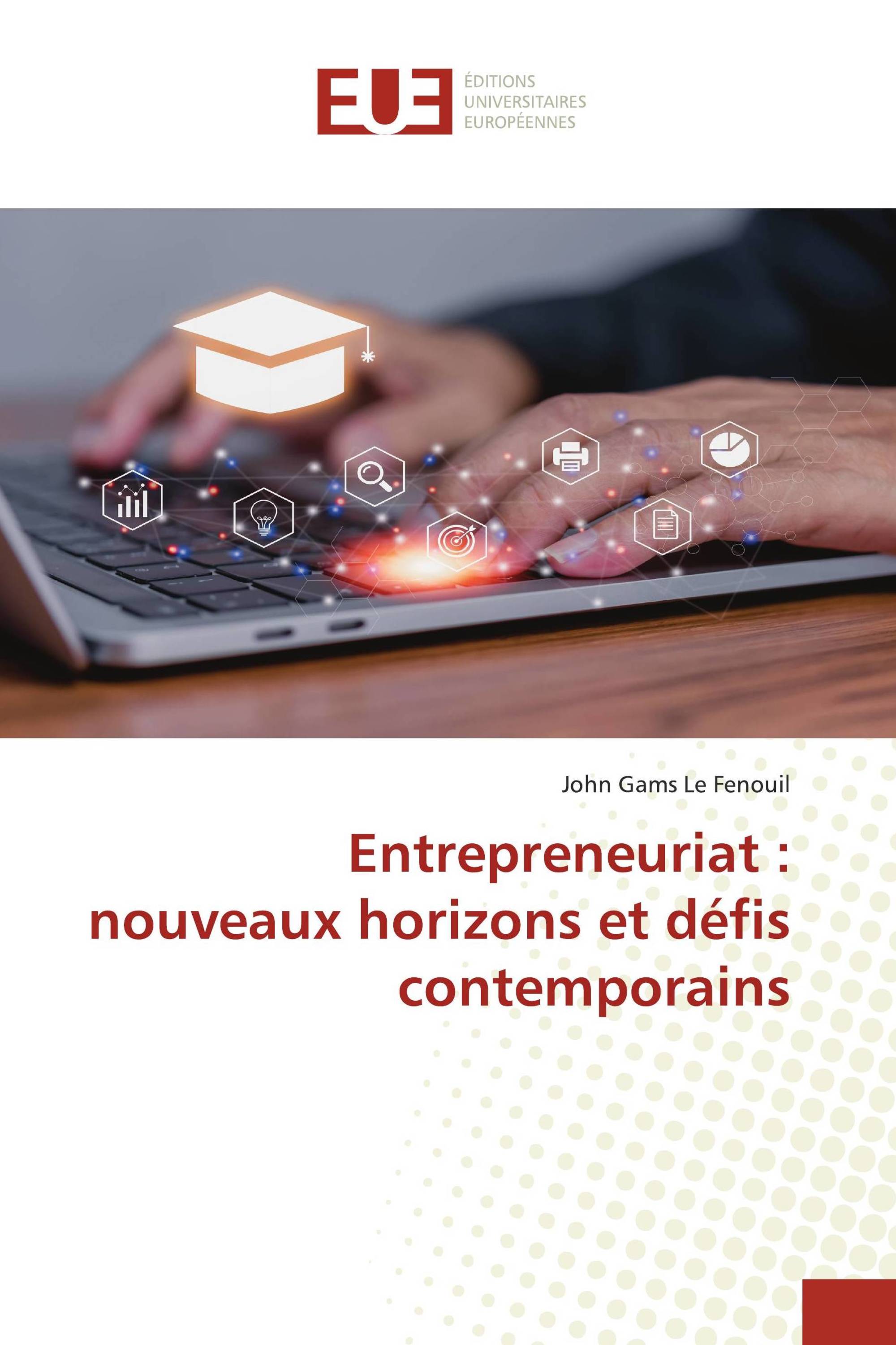 Entrepreneuriat : nouveaux horizons et défis contemporains