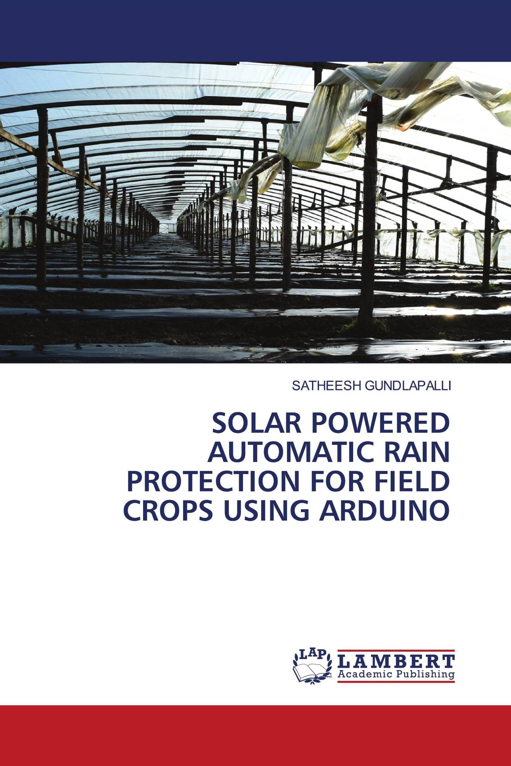 SOLAR POWERED AUTOMATIC RAIN PROTECTION FOR FIELD CROPS USING ARDUINO ...