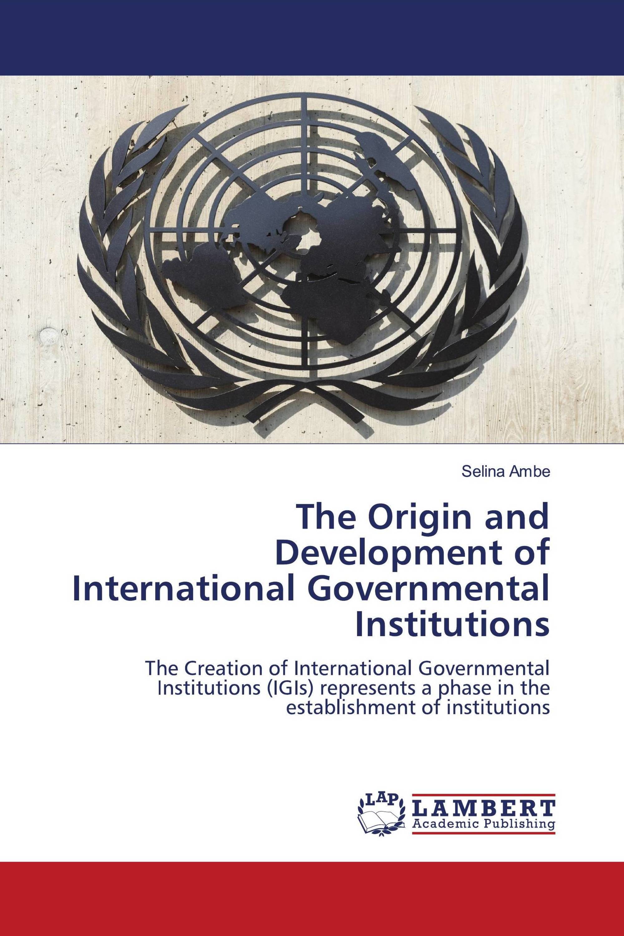 The Origin and Development of International Governmental Institutions