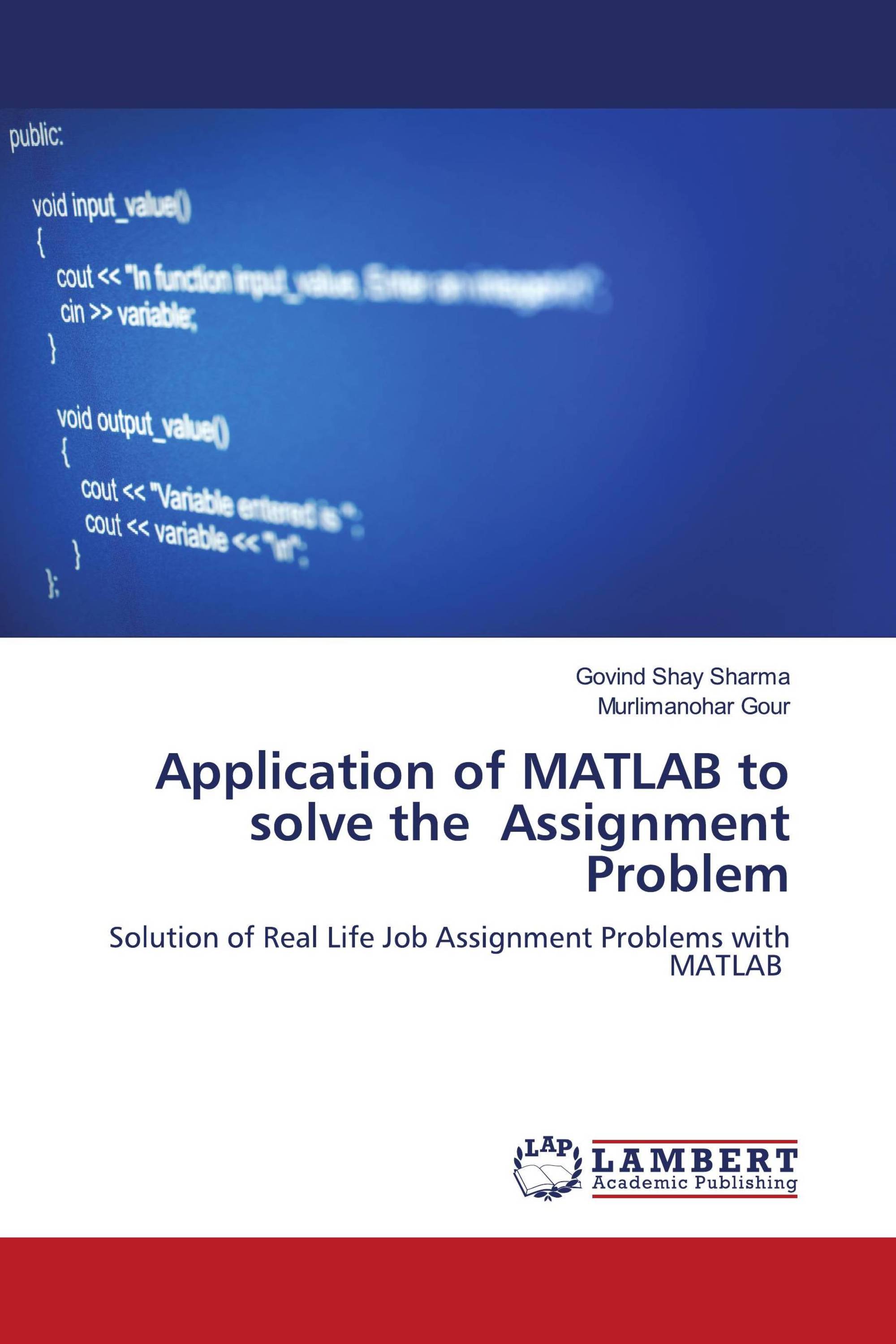 Application of MATLAB to solve the Assignment Problem / 978620679265