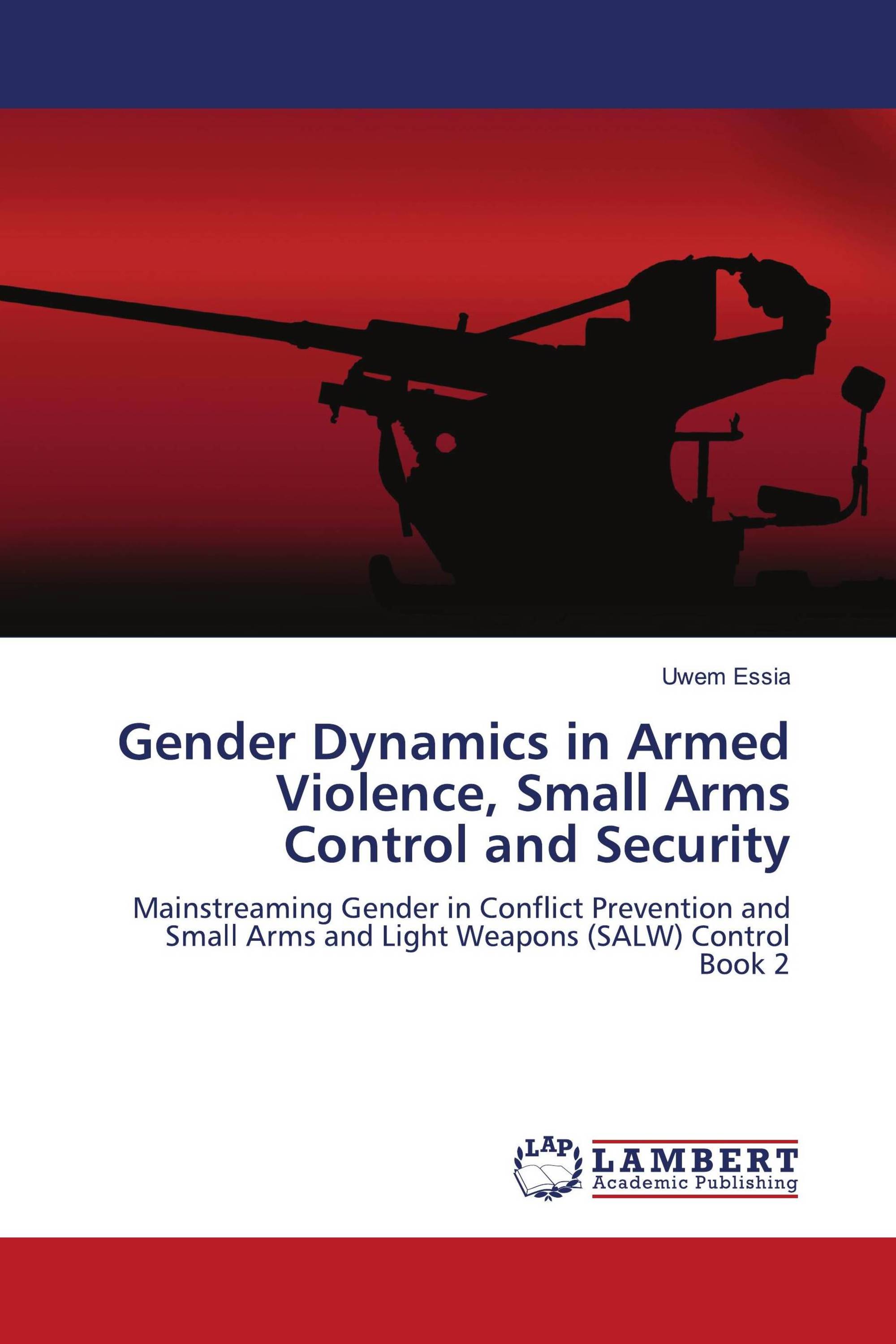 Gender Dynamics in Armed Violence, Small Arms Control and Security