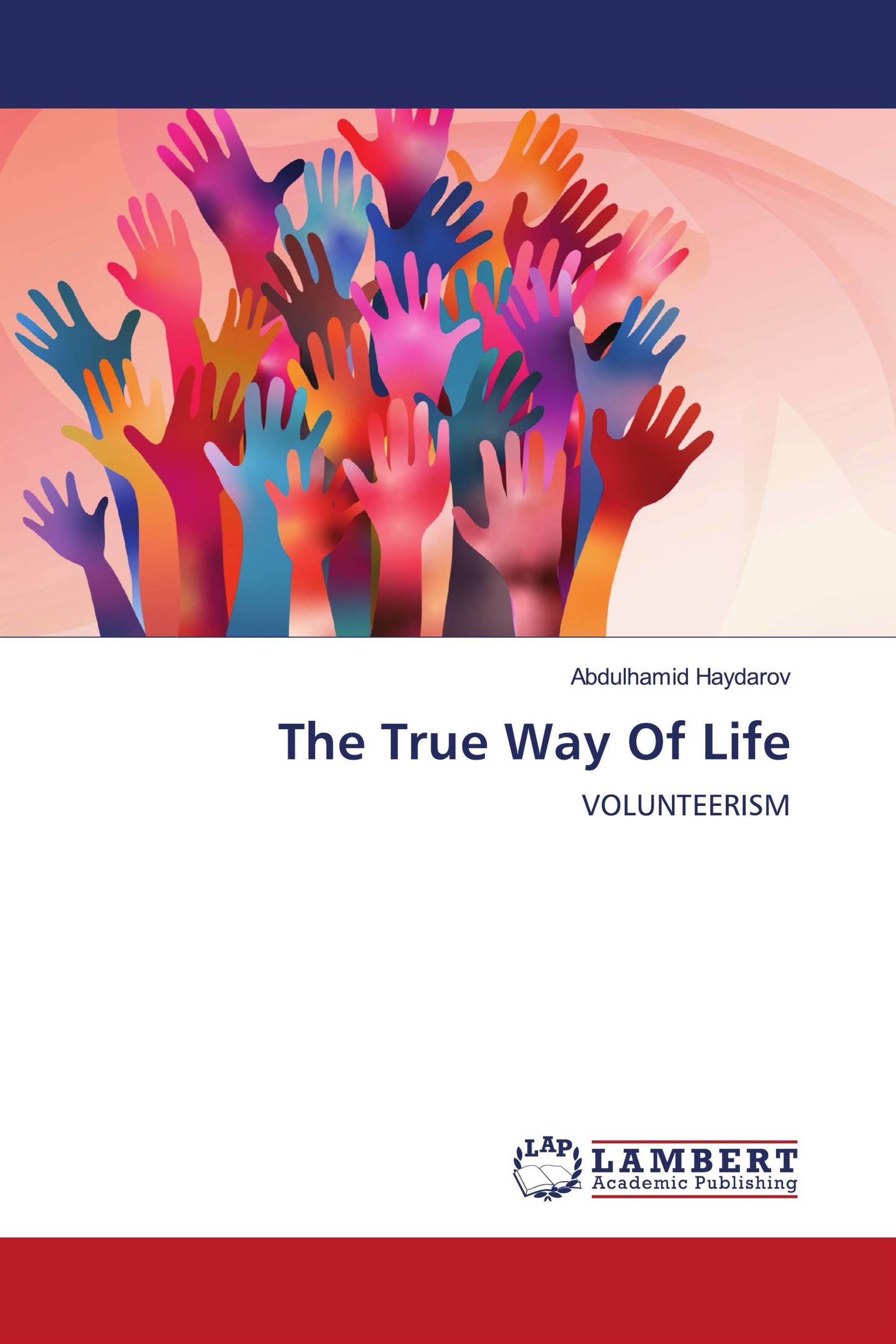 The True Way Of Life / 978-620-6-84538-6 / 9786206845386 / 6206845389