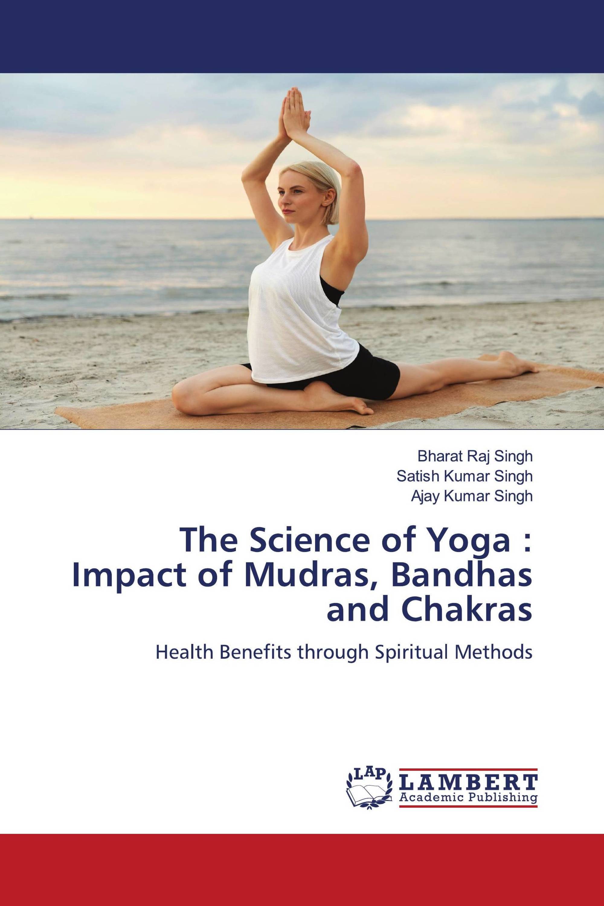 The Science of Yoga : Impact of Mudras, Bandhas and Chakras