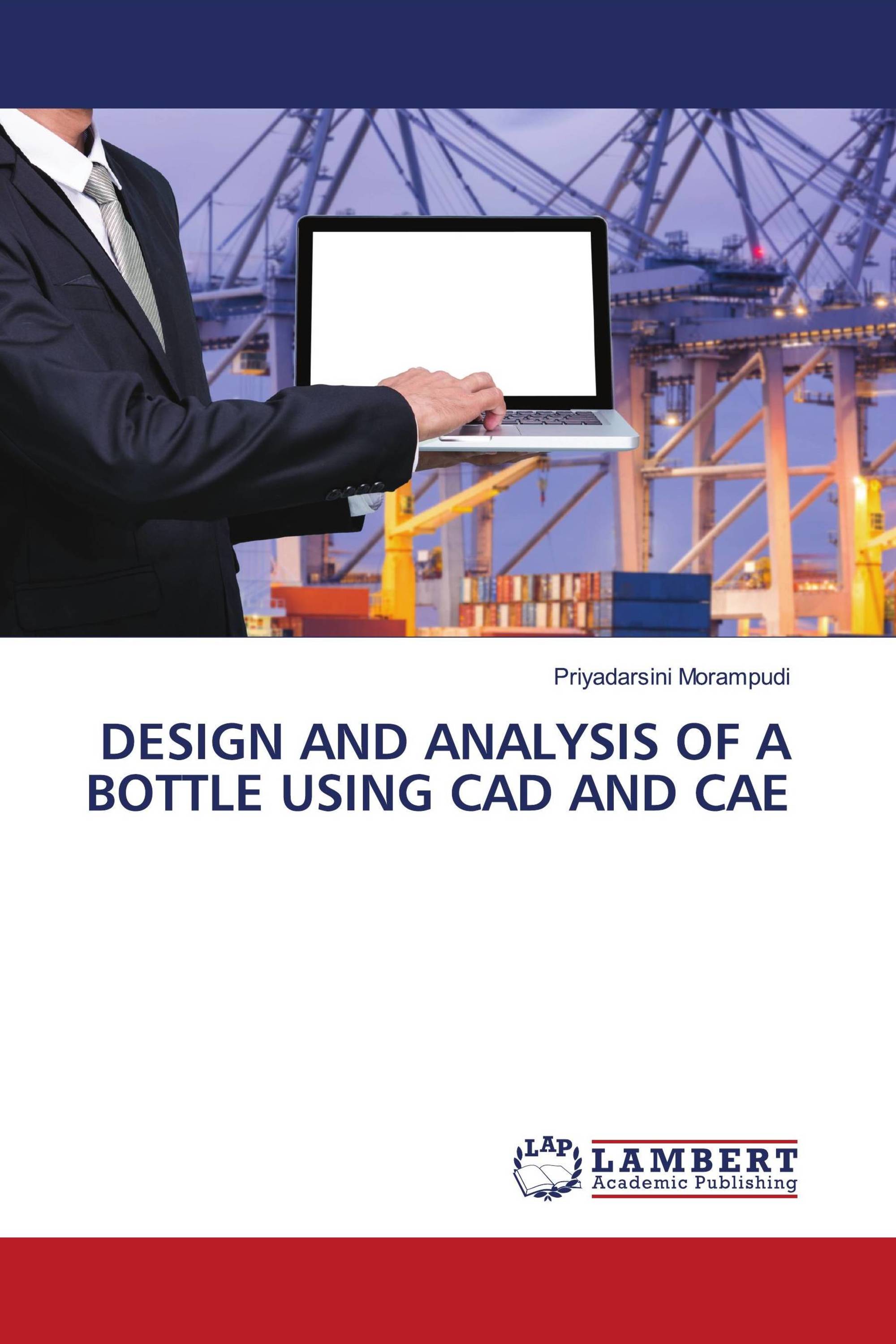 DESIGN AND ANALYSIS OF A BOTTLE USING CAD AND CAE