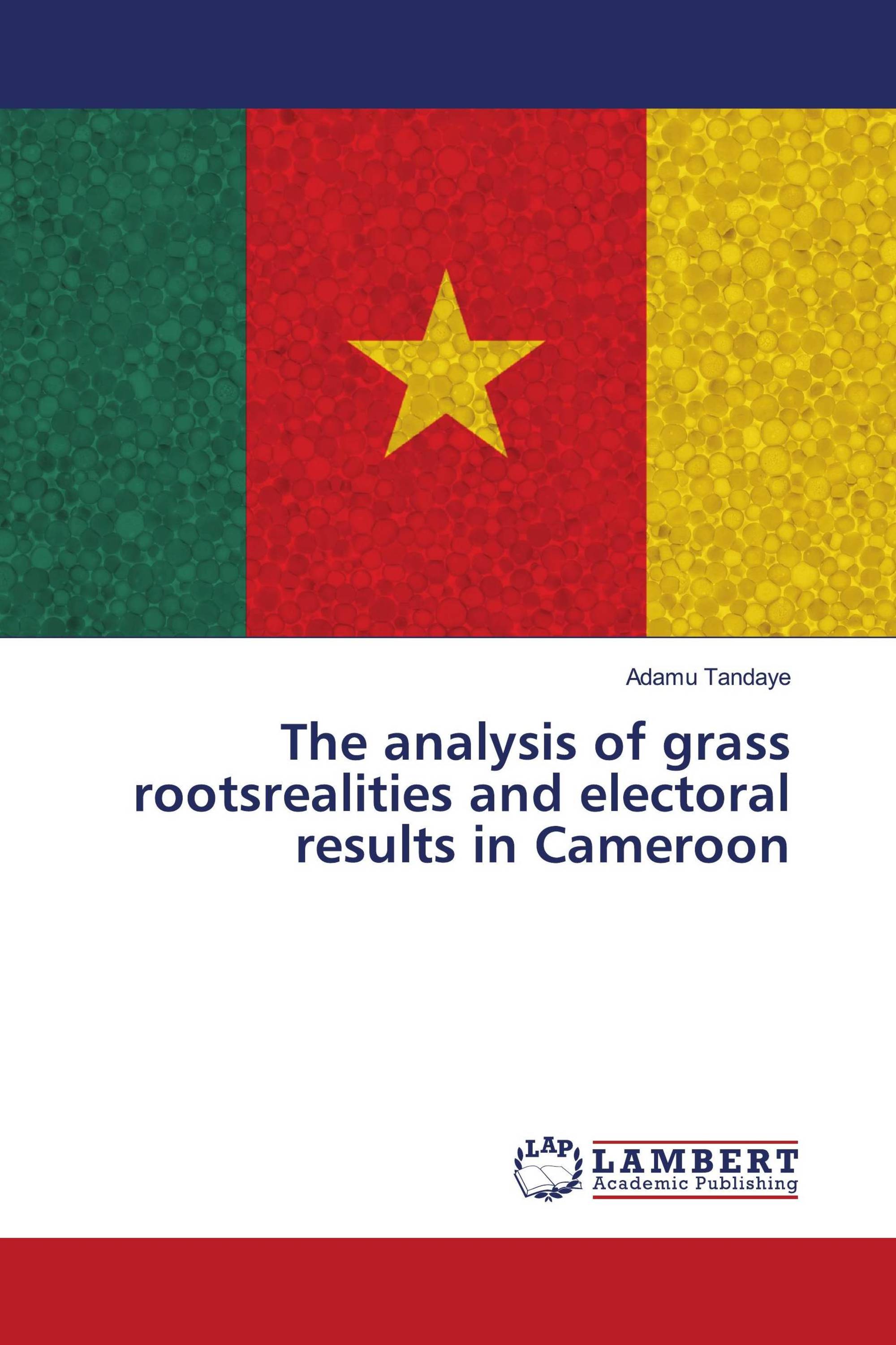 The analysis of grass rootsrealities and electoral results in Cameroon