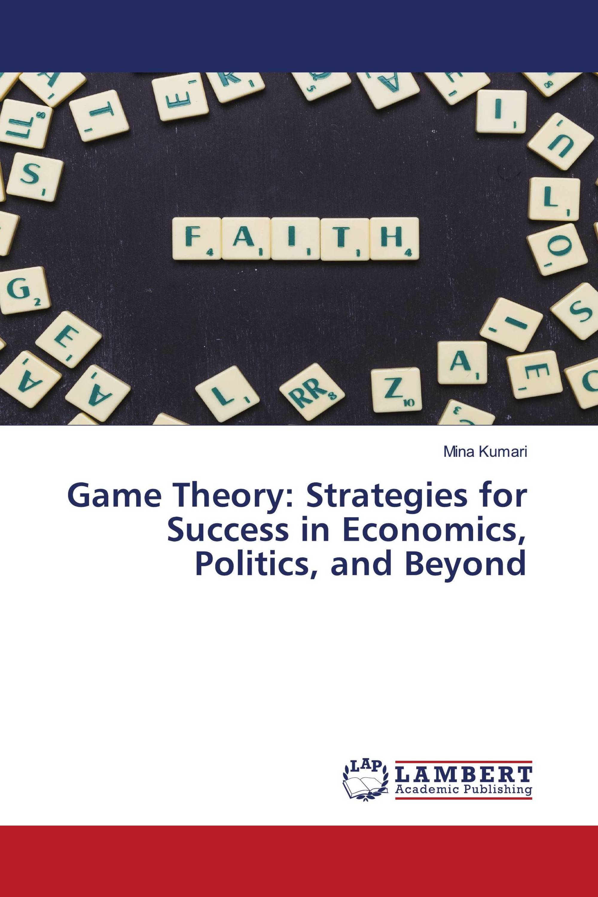 Game Theory: Strategies for Success in Economics, Politics, and Beyond