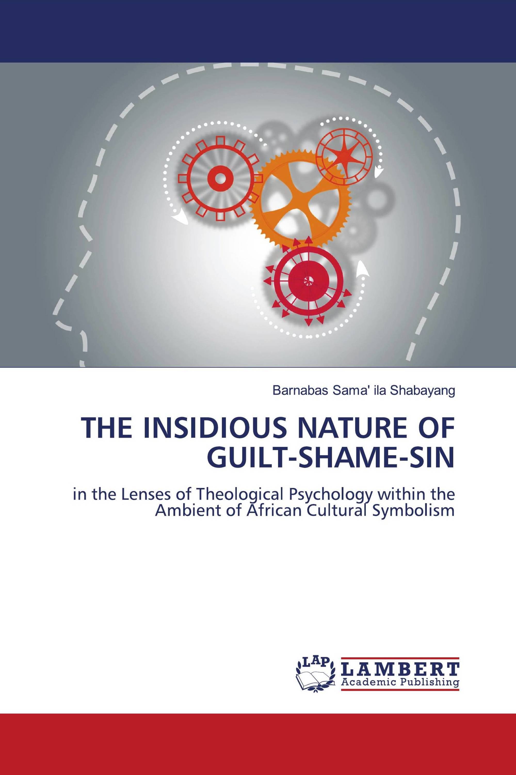 THE INSIDIOUS NATURE OF GUILT-SHAME-SIN